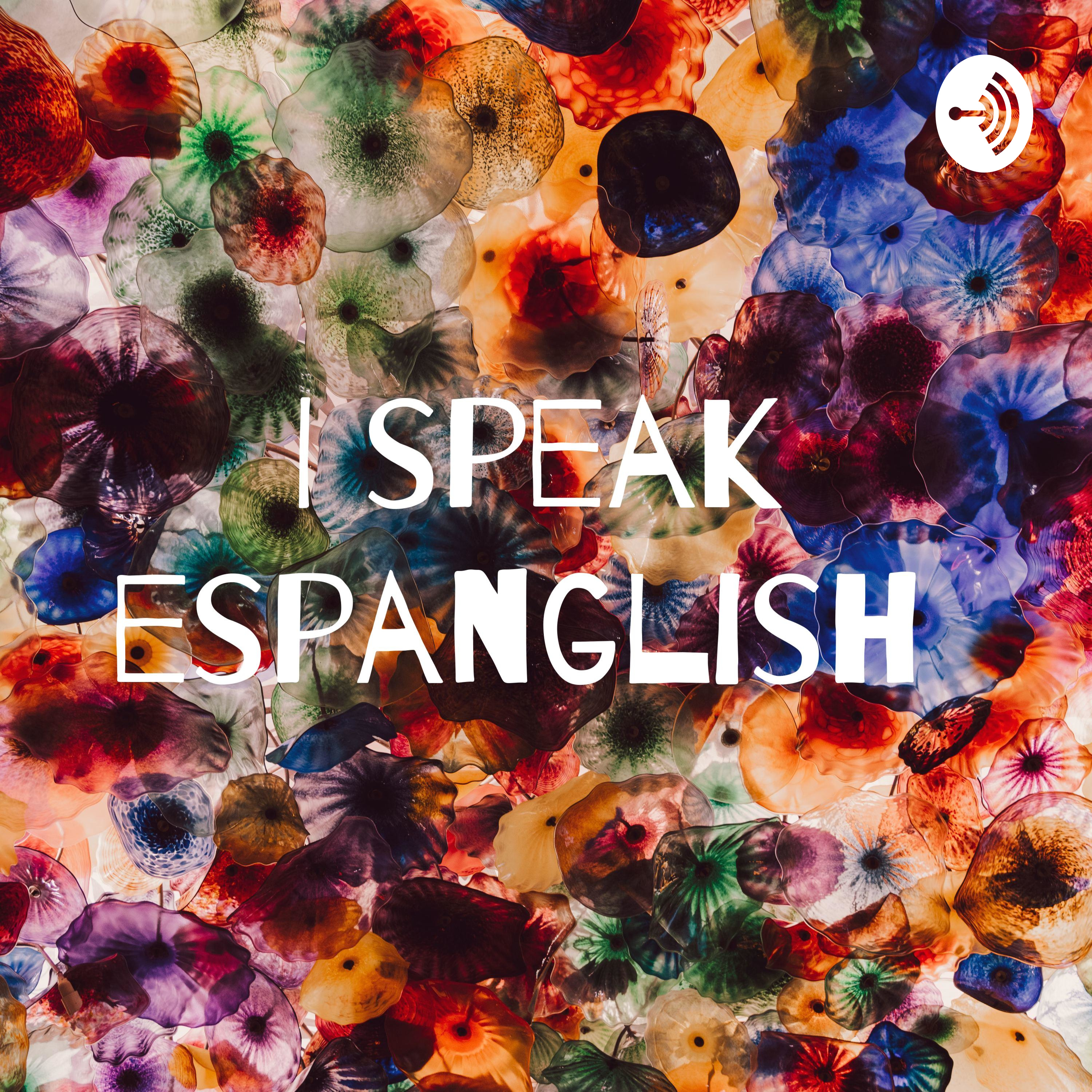 I speak espanglish 
