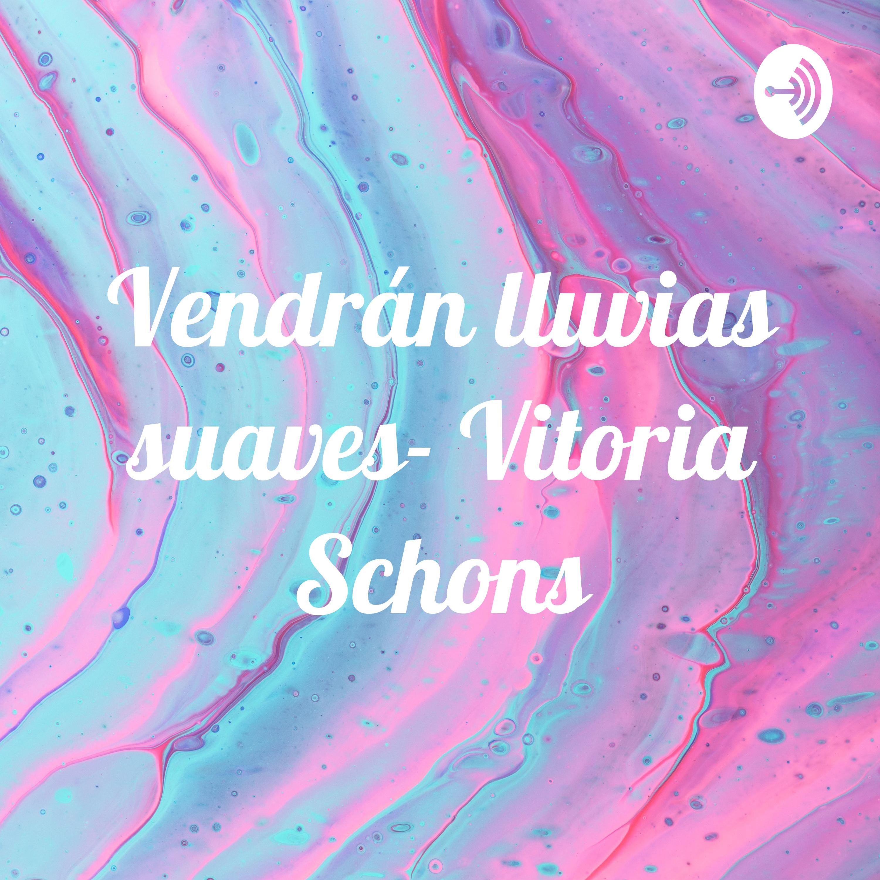 Vendrán lluvias suaves- Vitoria Schons