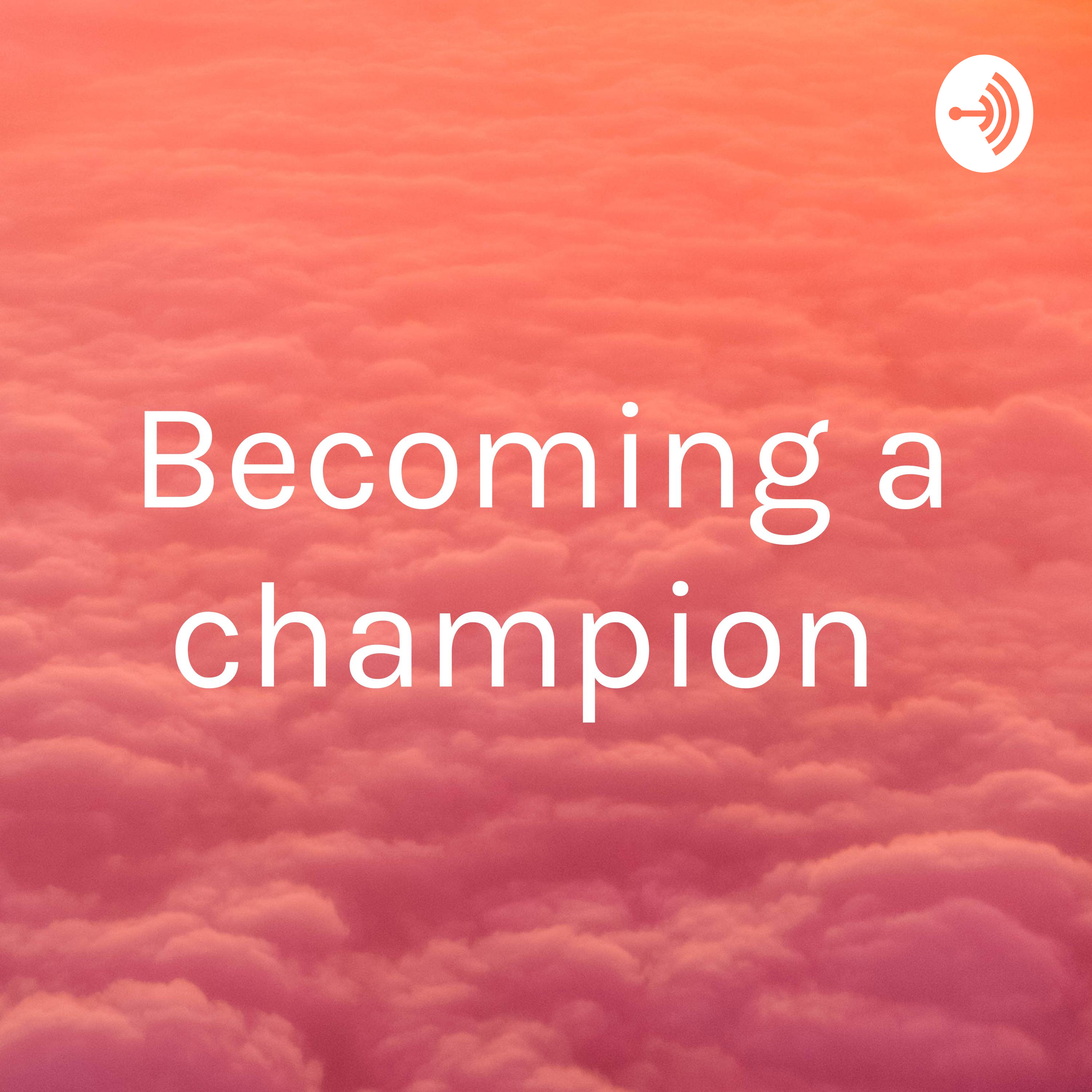 Becoming a champion 