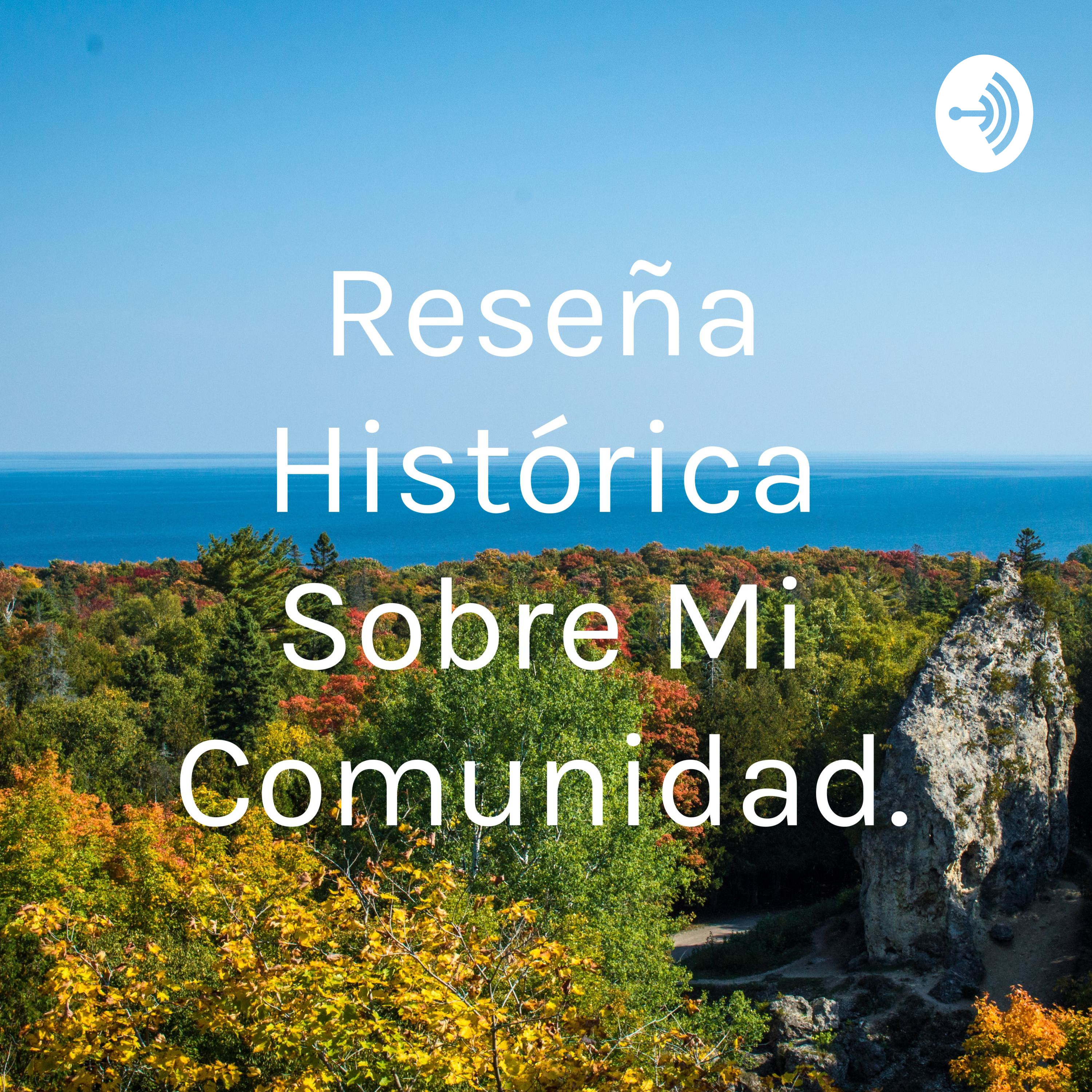 Reseña Histórica Sobre Mi Comunidad.