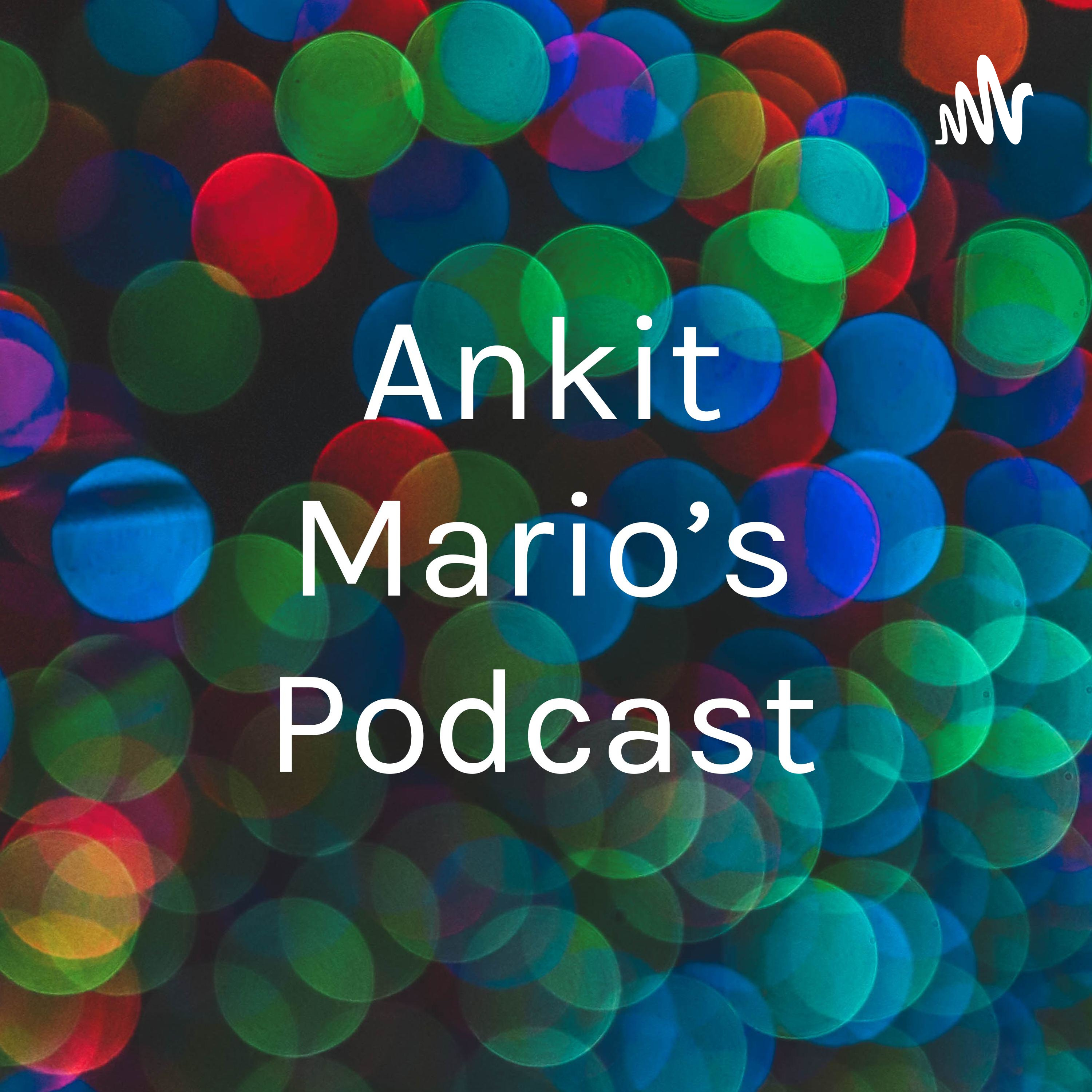 Ankit Mario's Podcast