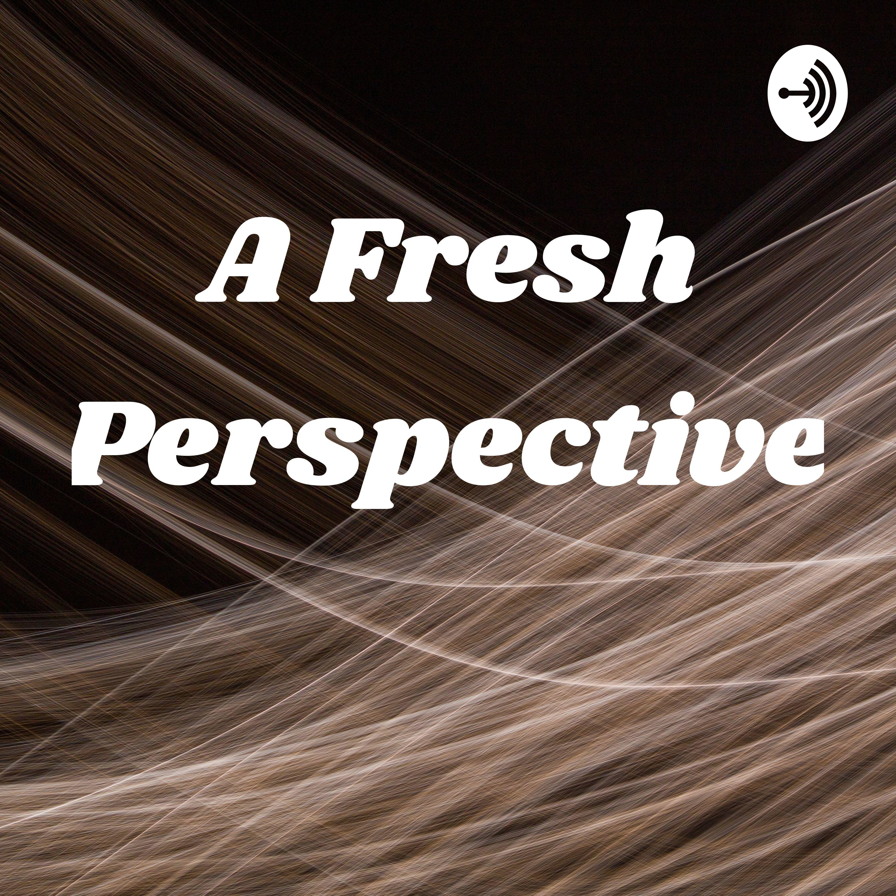 A Fresh Perspective 