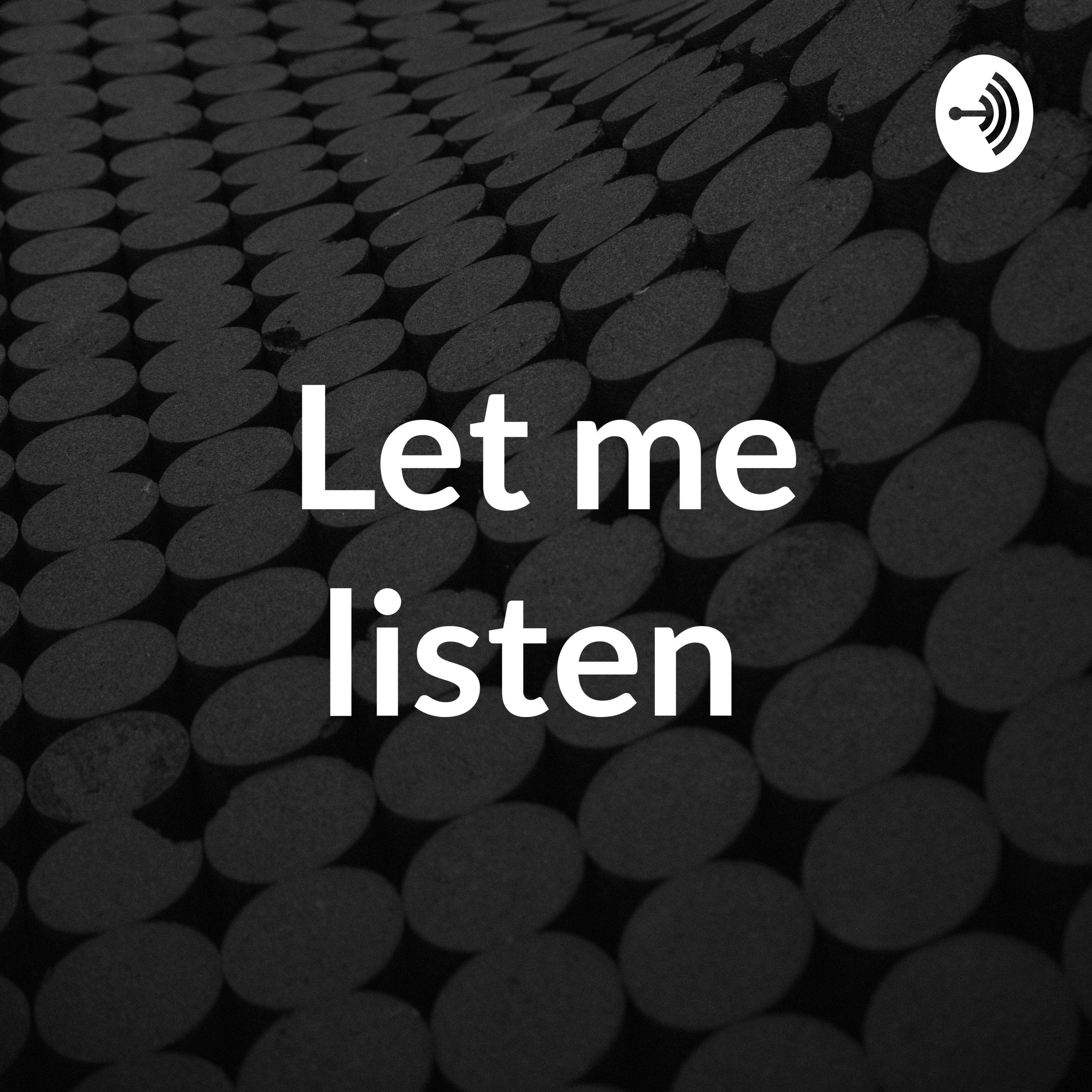 Let me listen 
