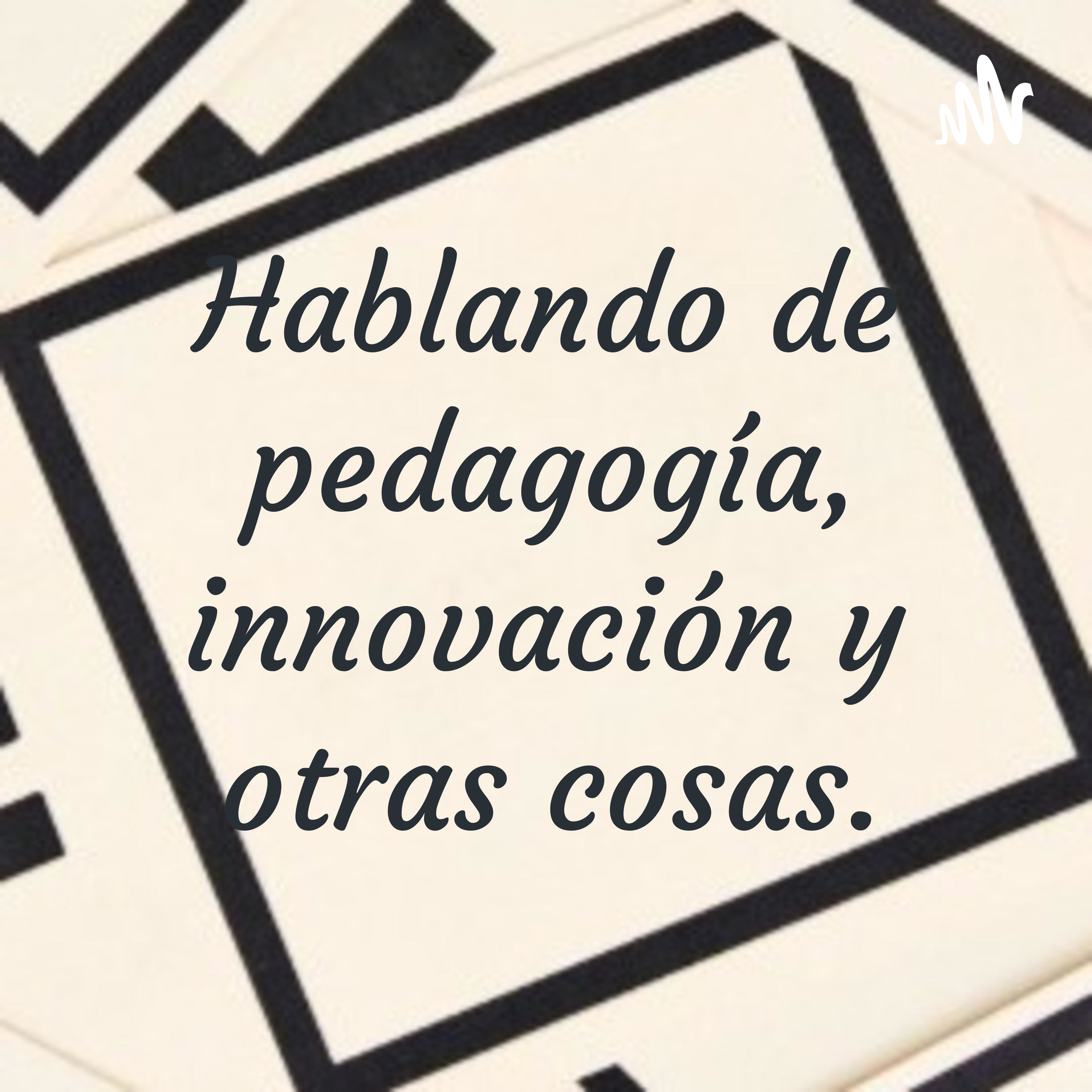 Hablando de pedagogía, innovación y otras cosas. cover art