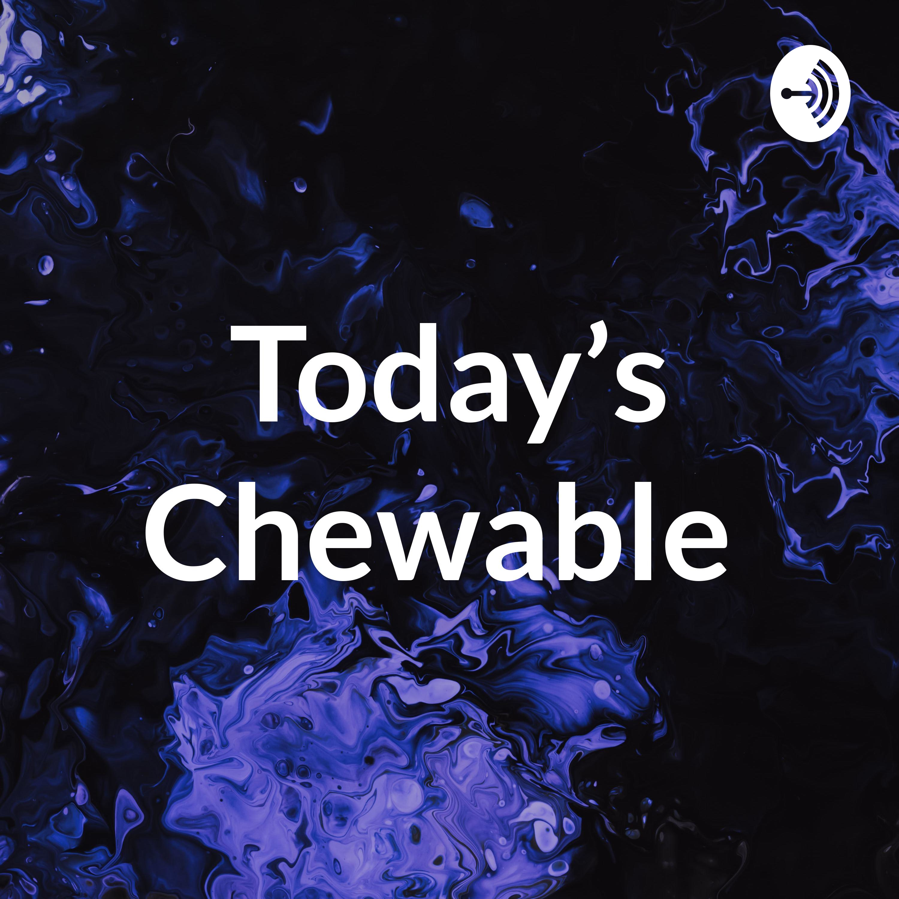 Today’s Chewable 
