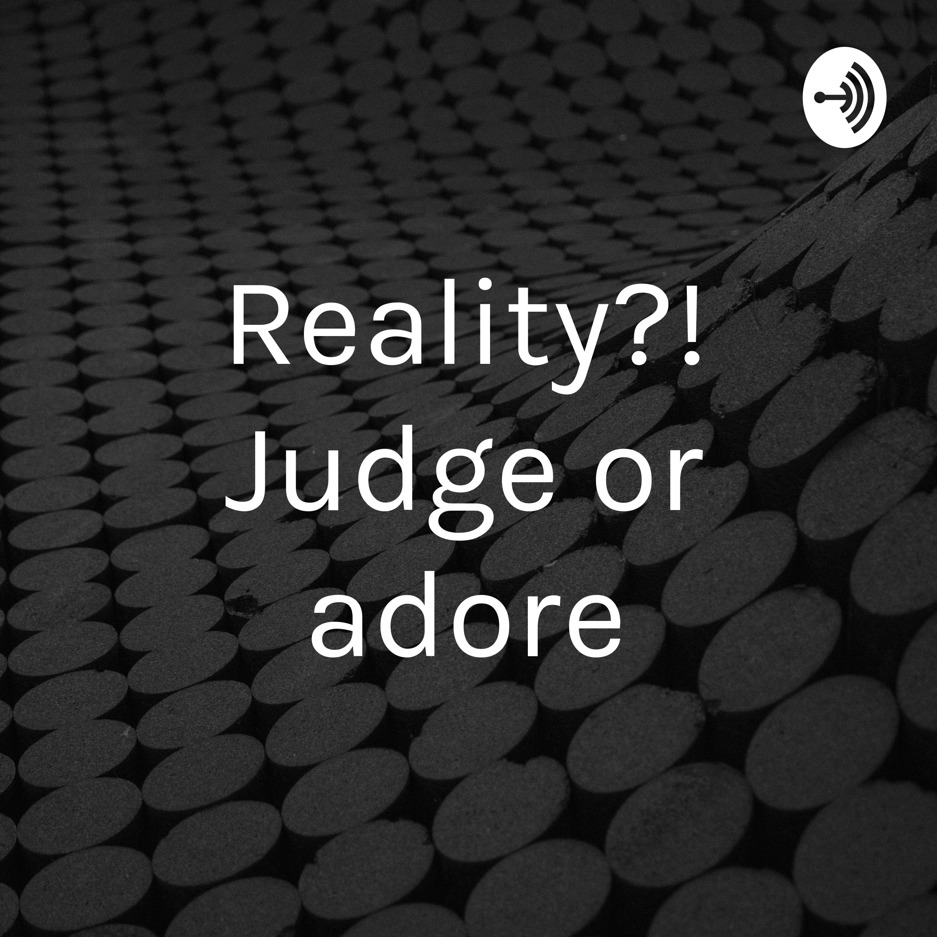 کاور Reality?! Judge or adore