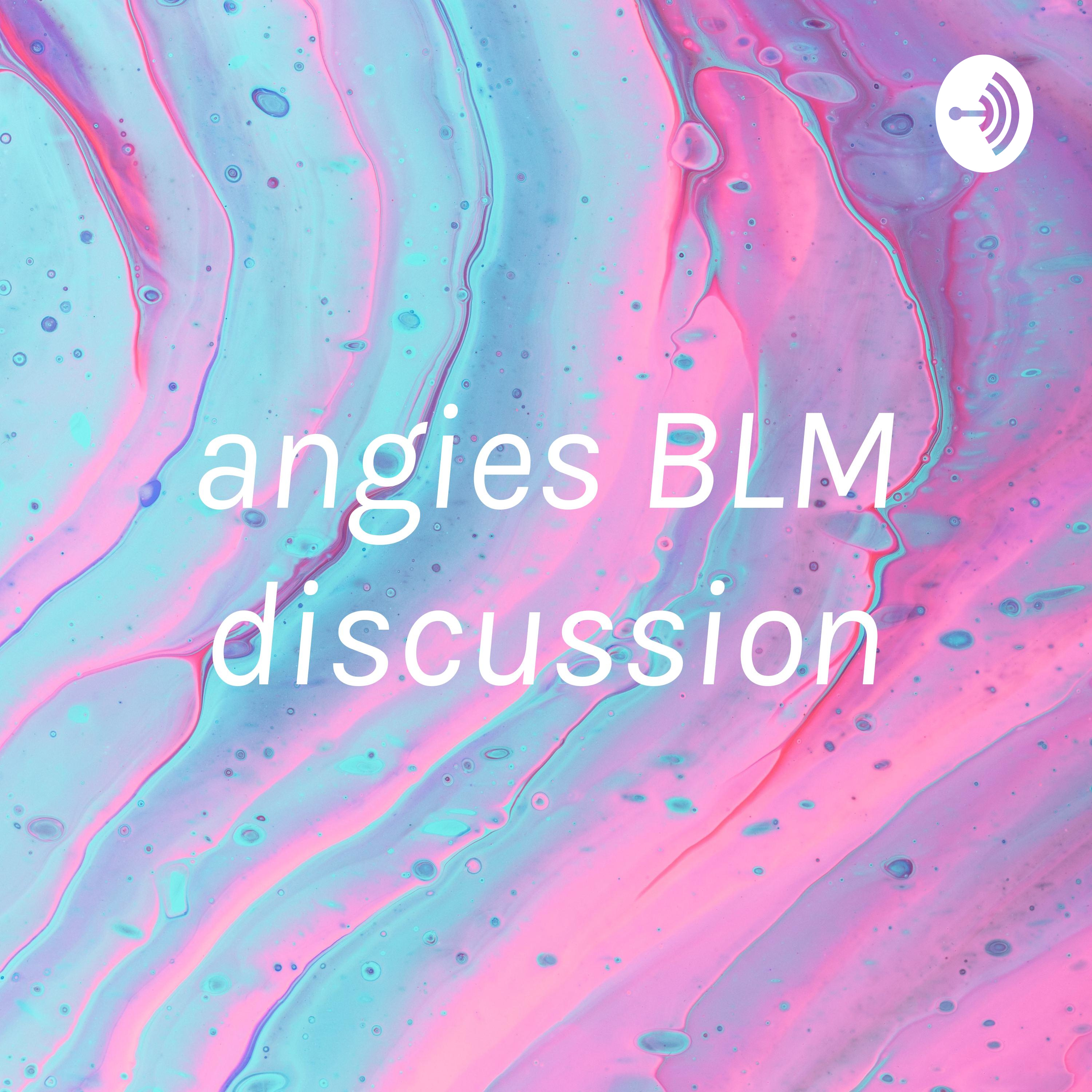 angies BLM discussion