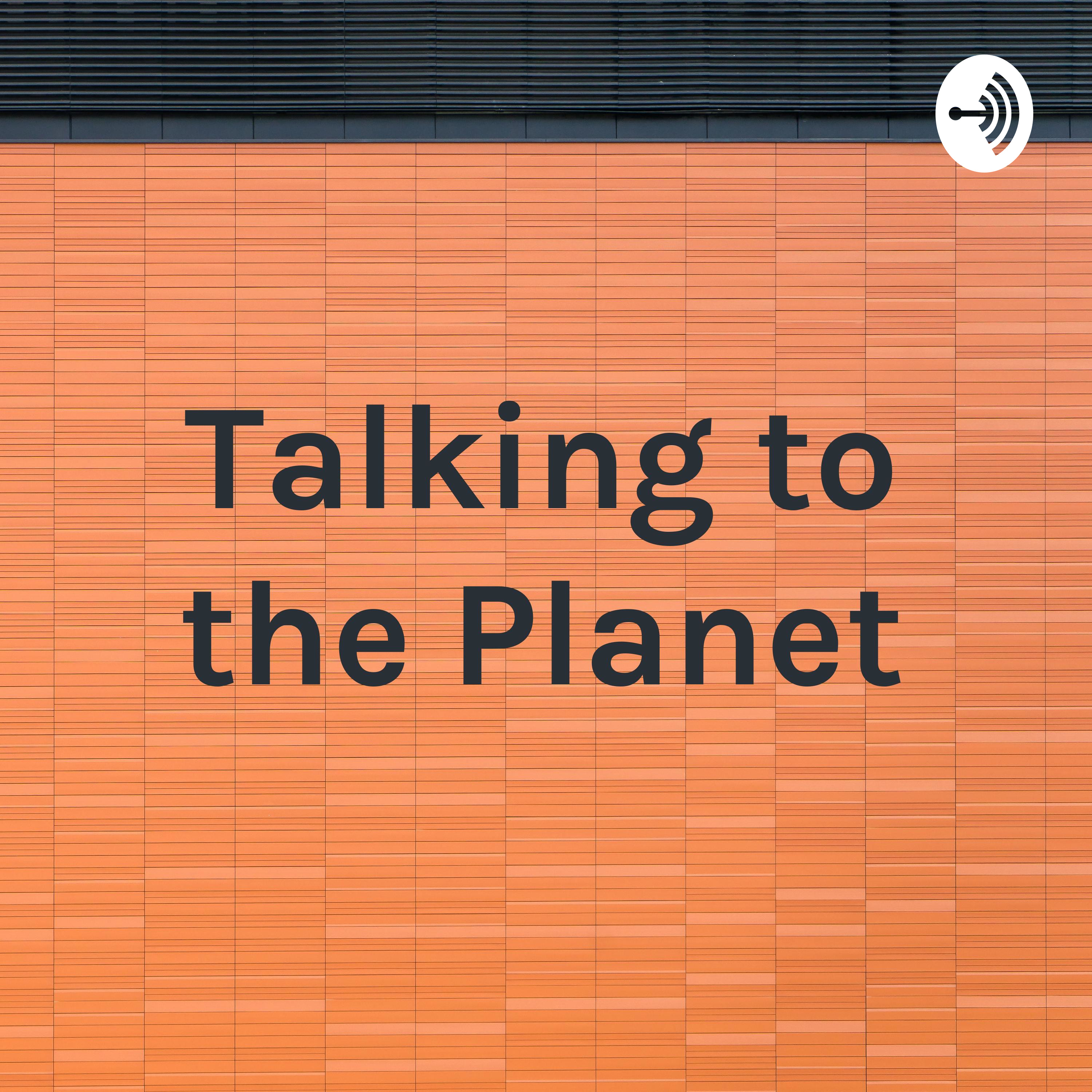 Talking to the Planet