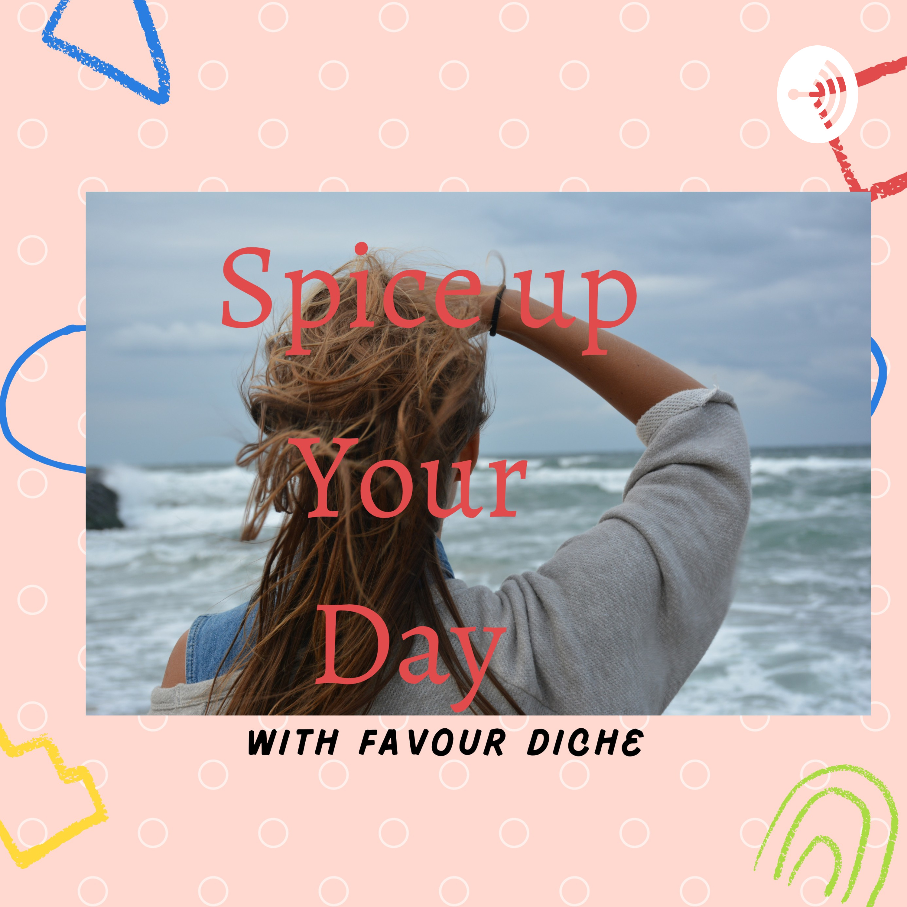 Spice up your day with Favour Diche Spice up your day with Favour Diche podcast