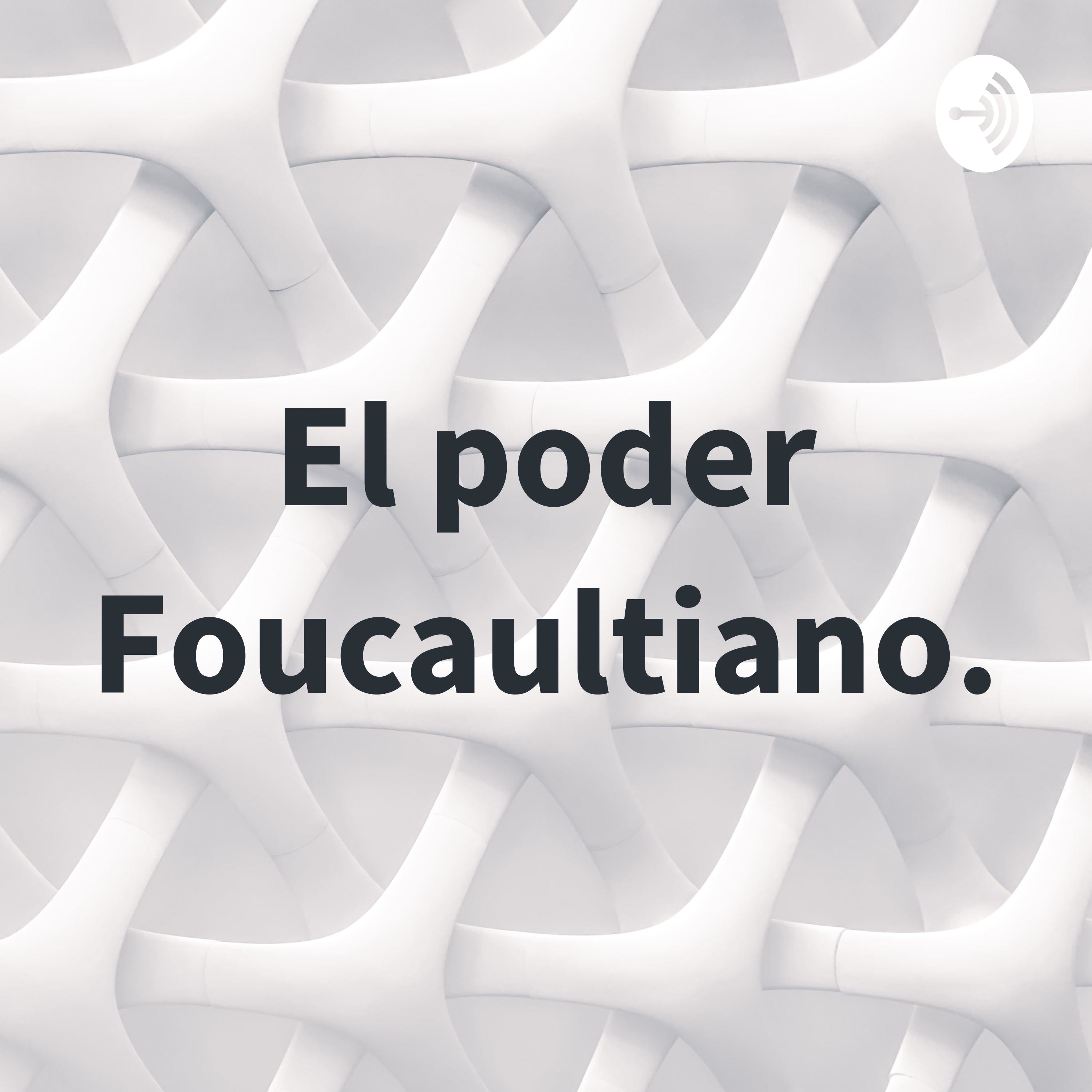 El poder Foucaultiano.