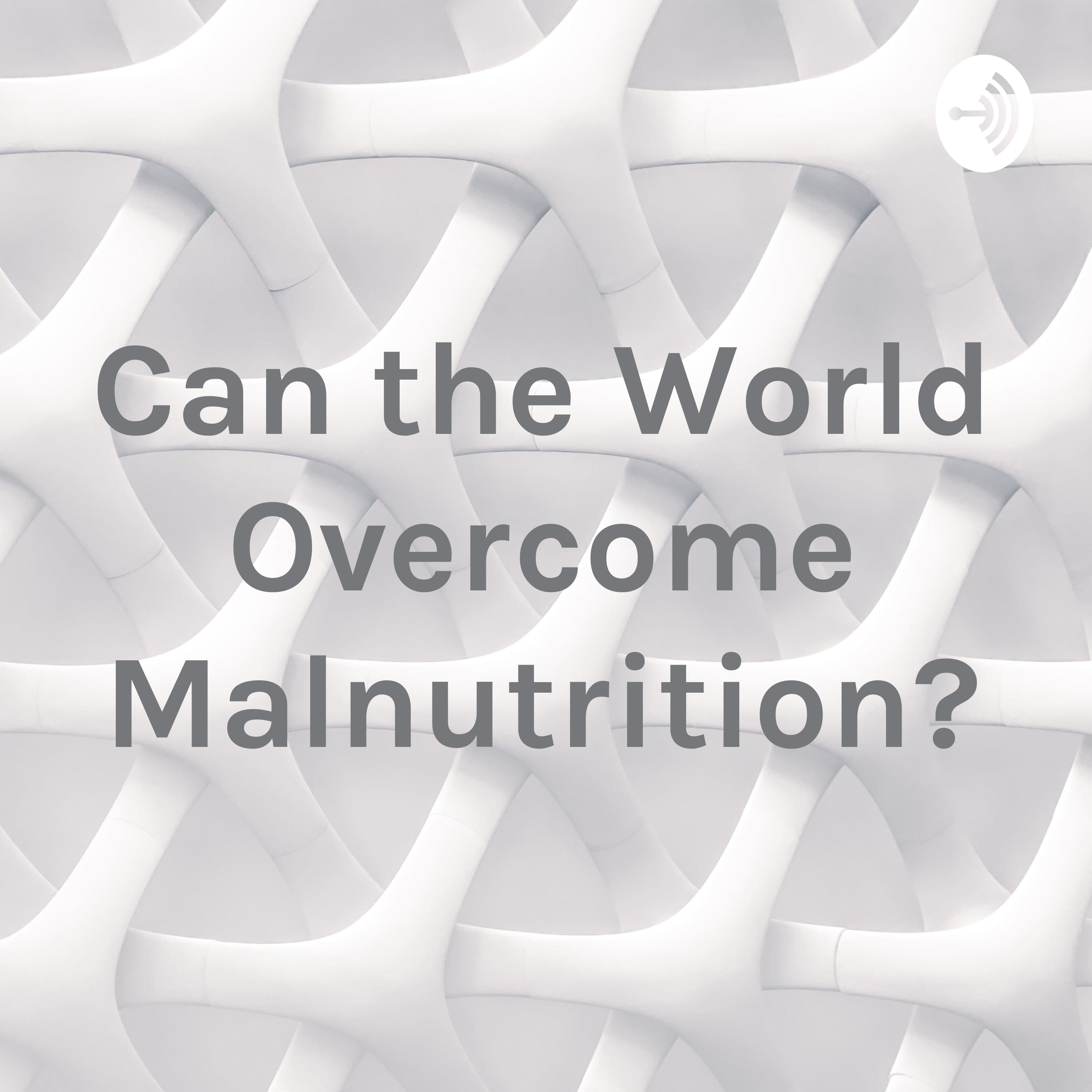 Can the World Overcome Malnutrition?