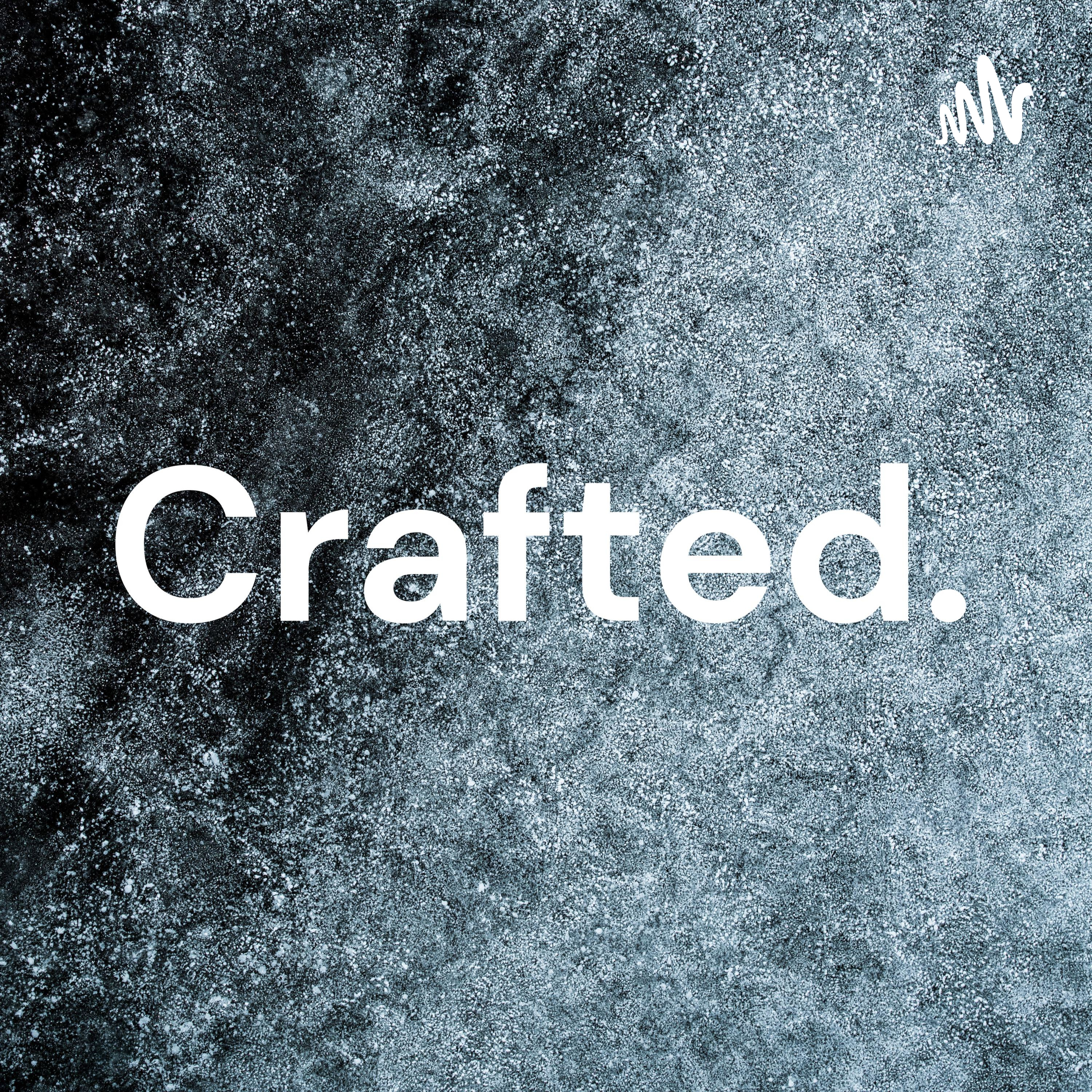 Crafted.