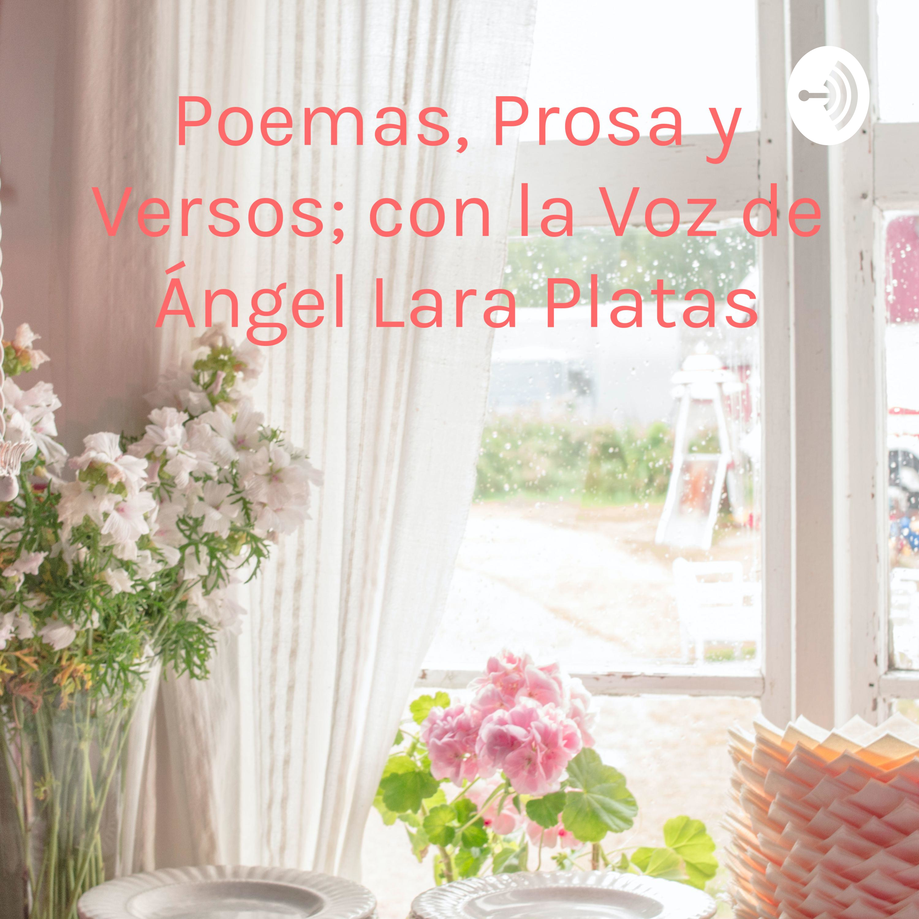 Poemas, Prosa y Versos; con la Voz de Ángel Lara Platas