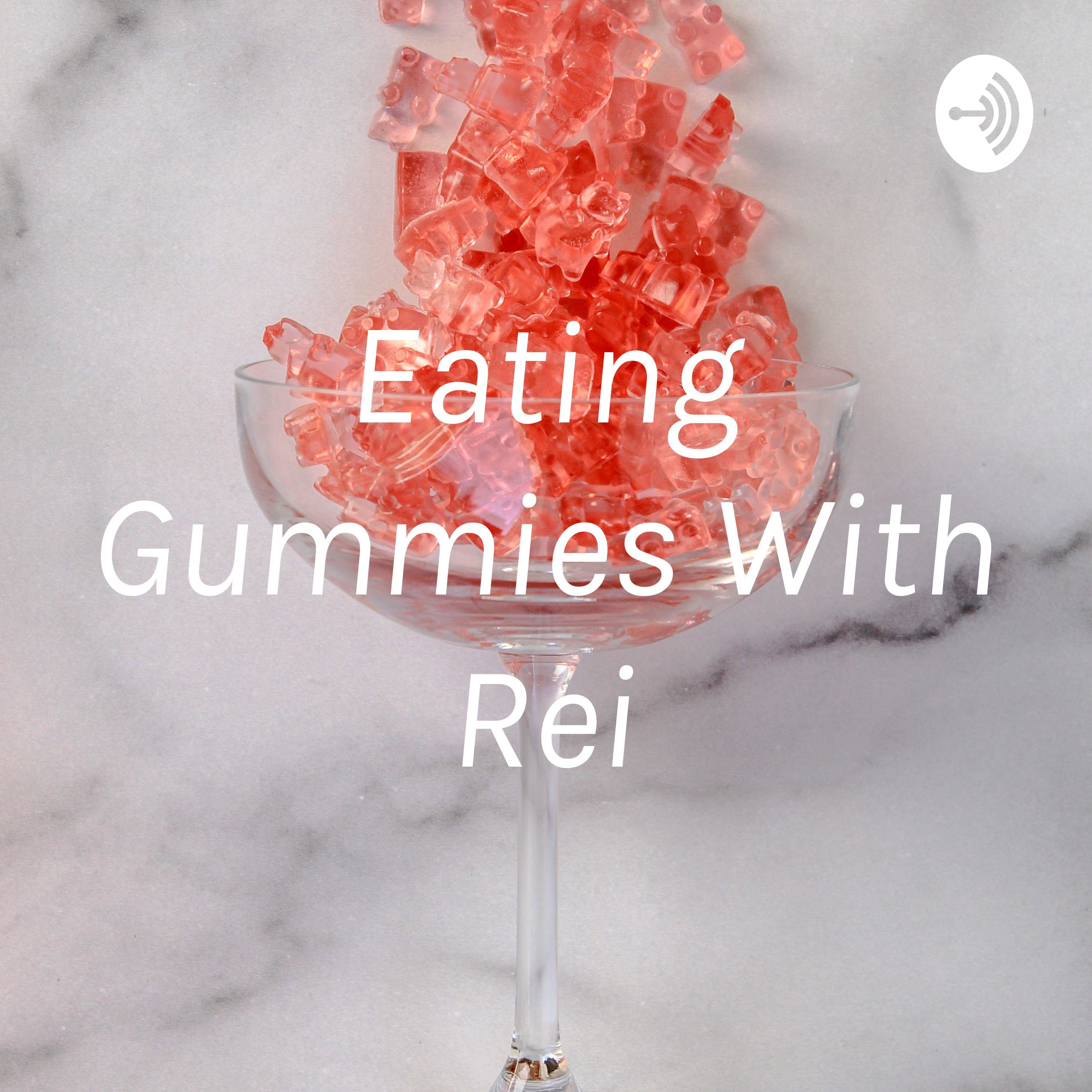 Eating Gummies With Rei