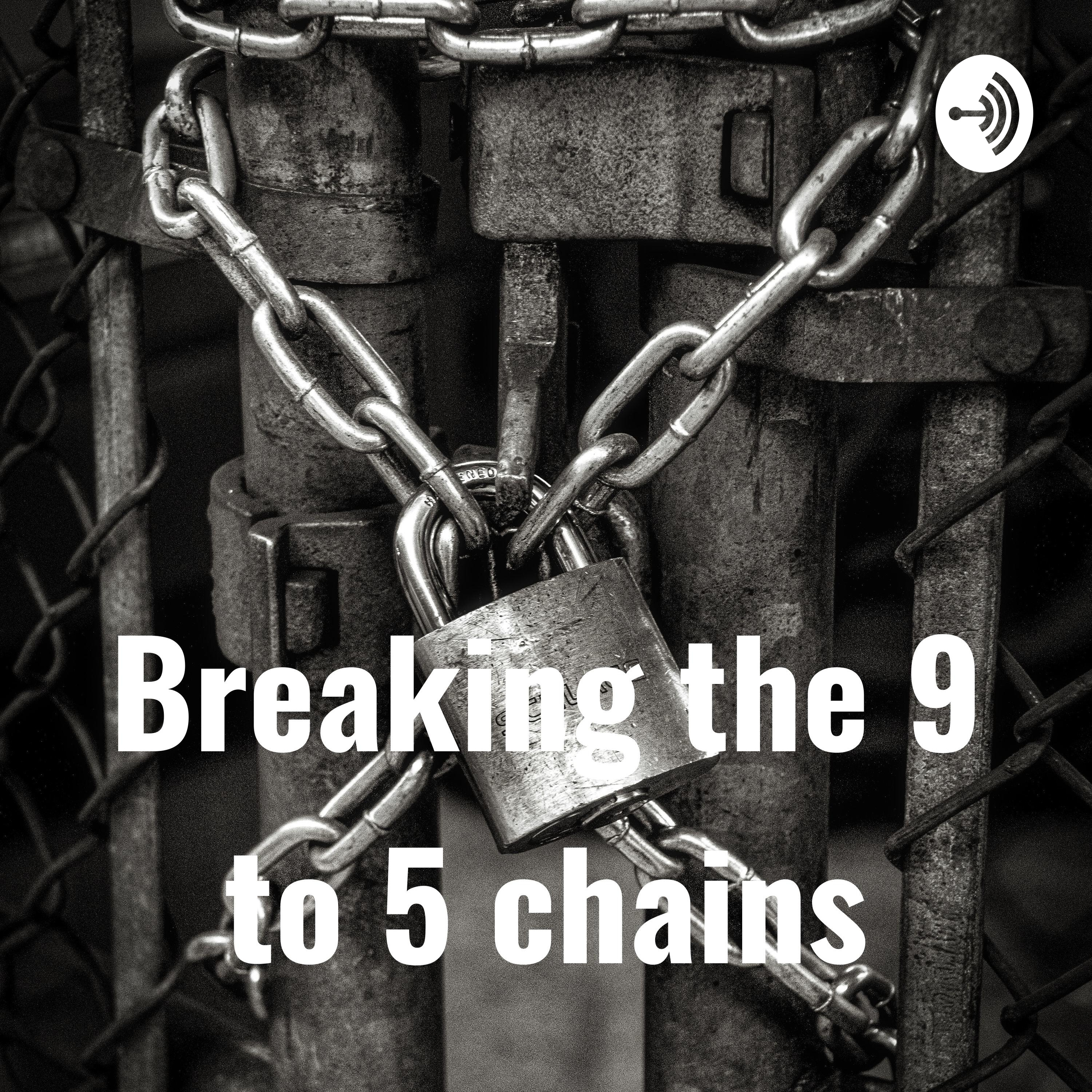 breaking the 9 to 5 chains