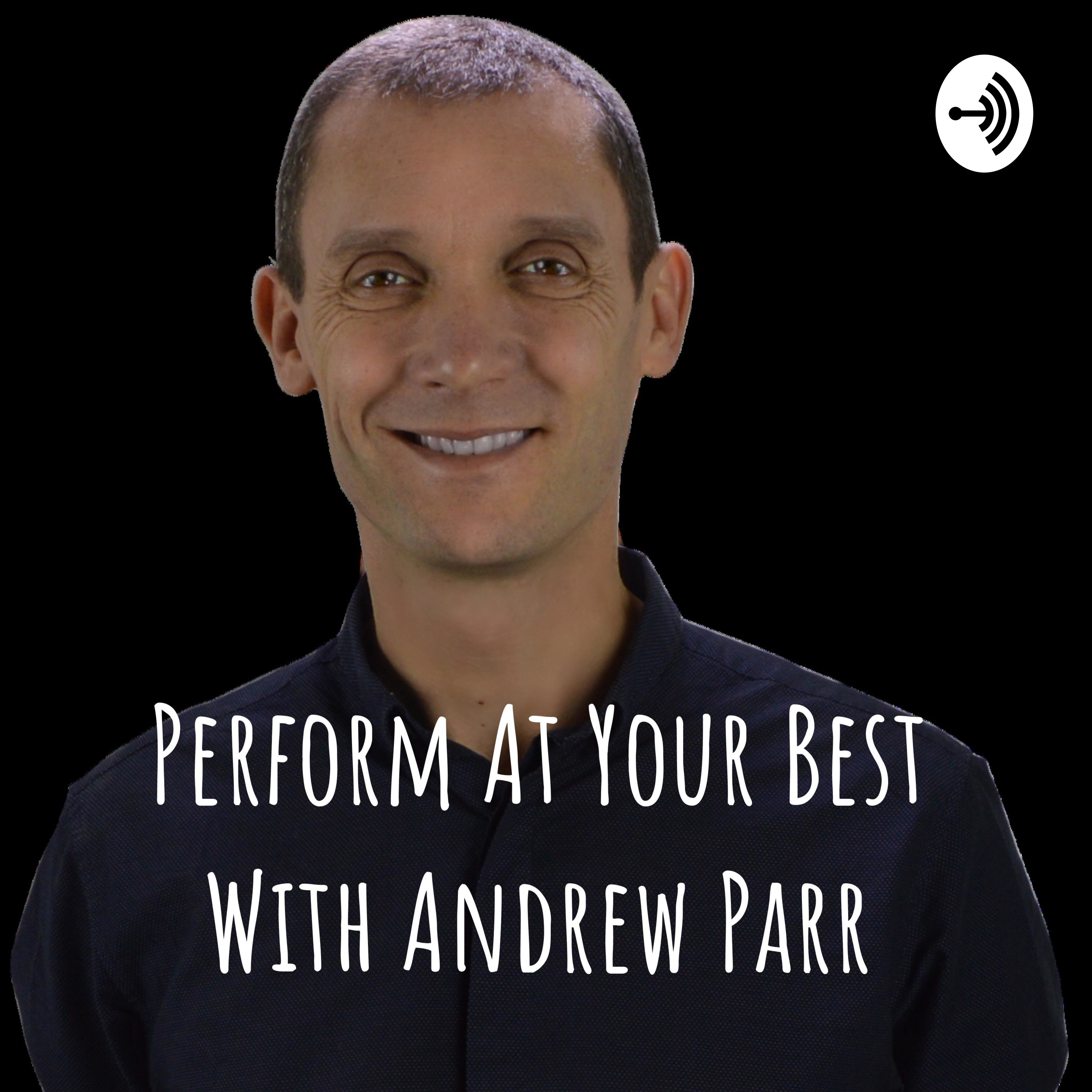 Perform At Your Best With Andrew Parr