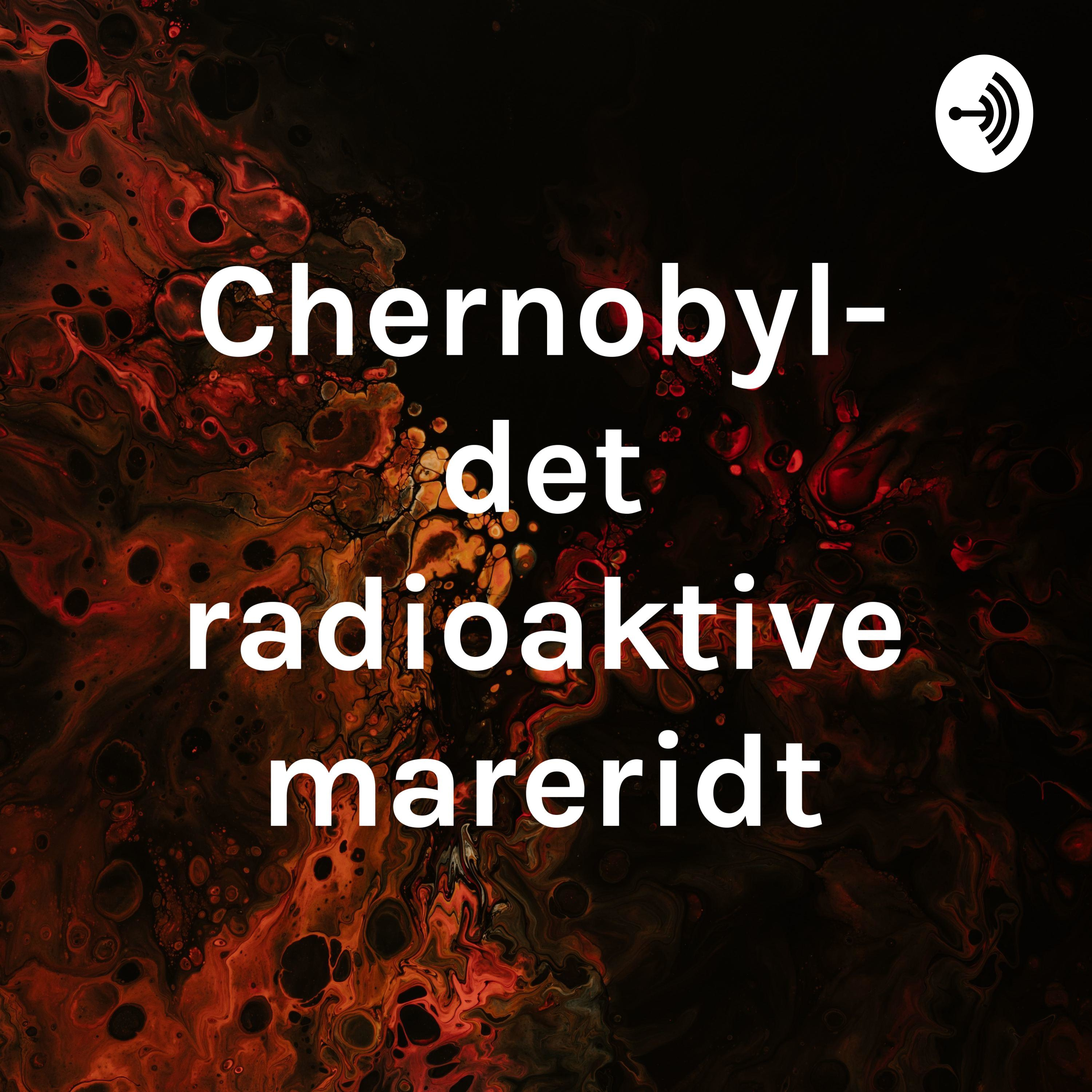 Chernobyl- det radioaktive mareridt