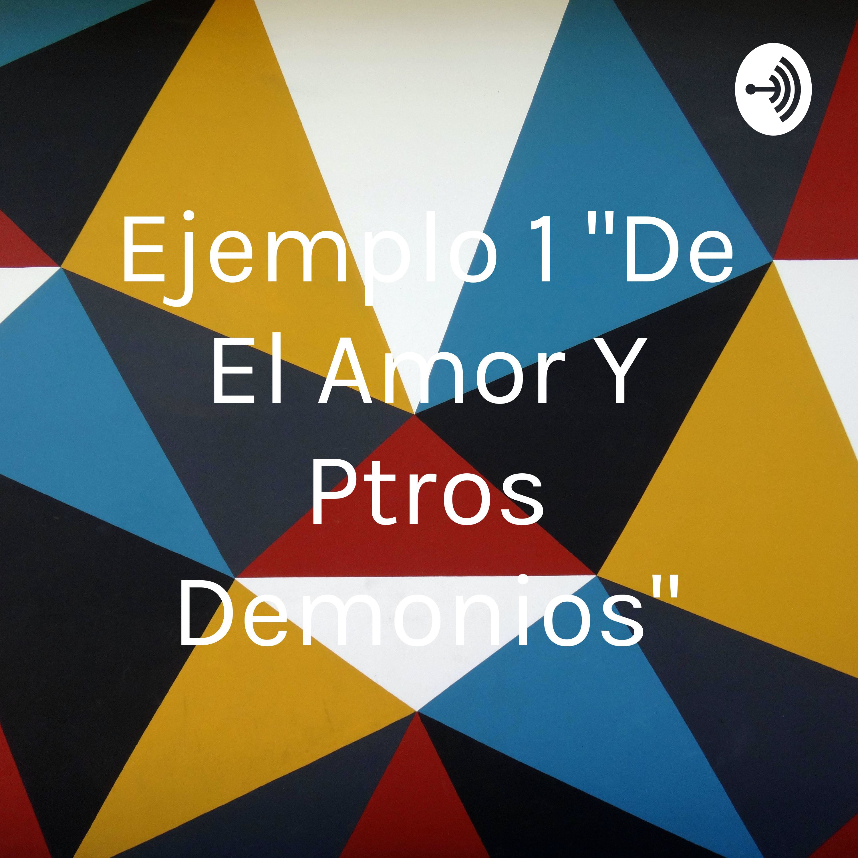 Ejemplo 1 "De El Amor Y Ptros Demonios"