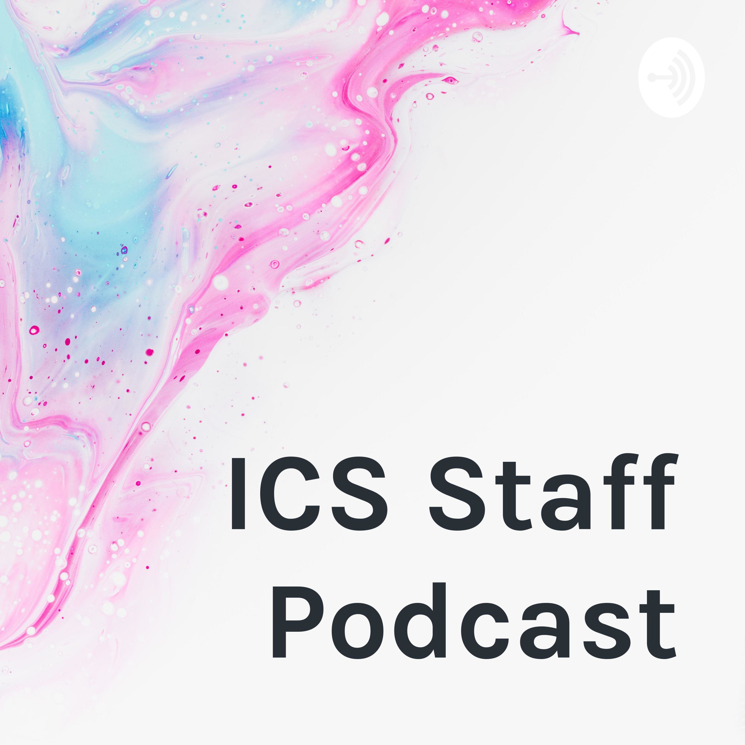 ICS Staff Podcast