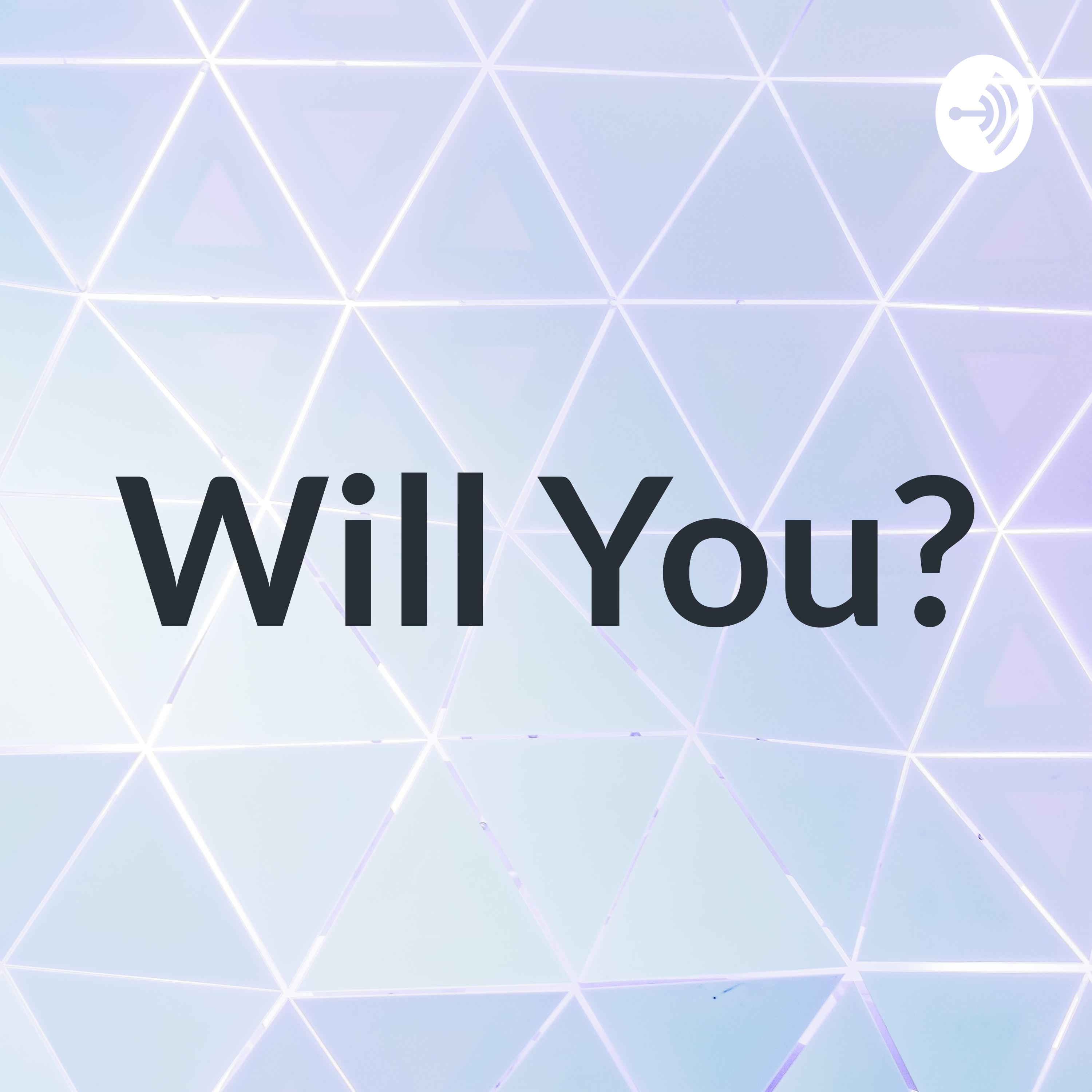 Will You?