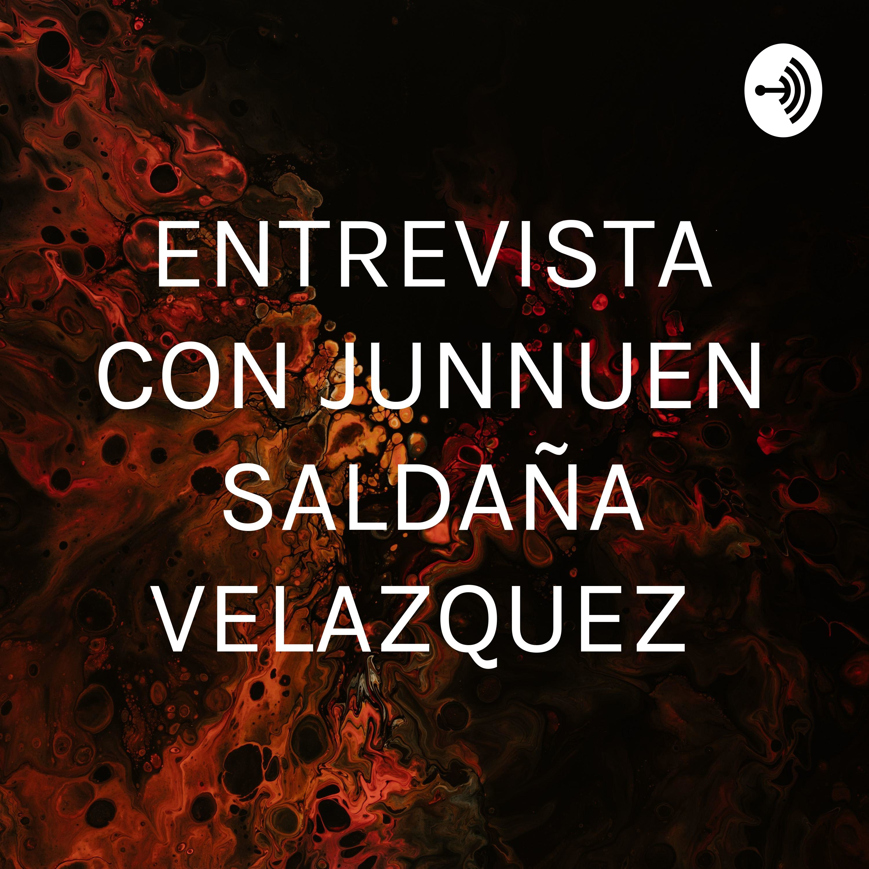 ENTREVISTA CON JUNNUEN SALDAÑA VELAZQUEZ cover art