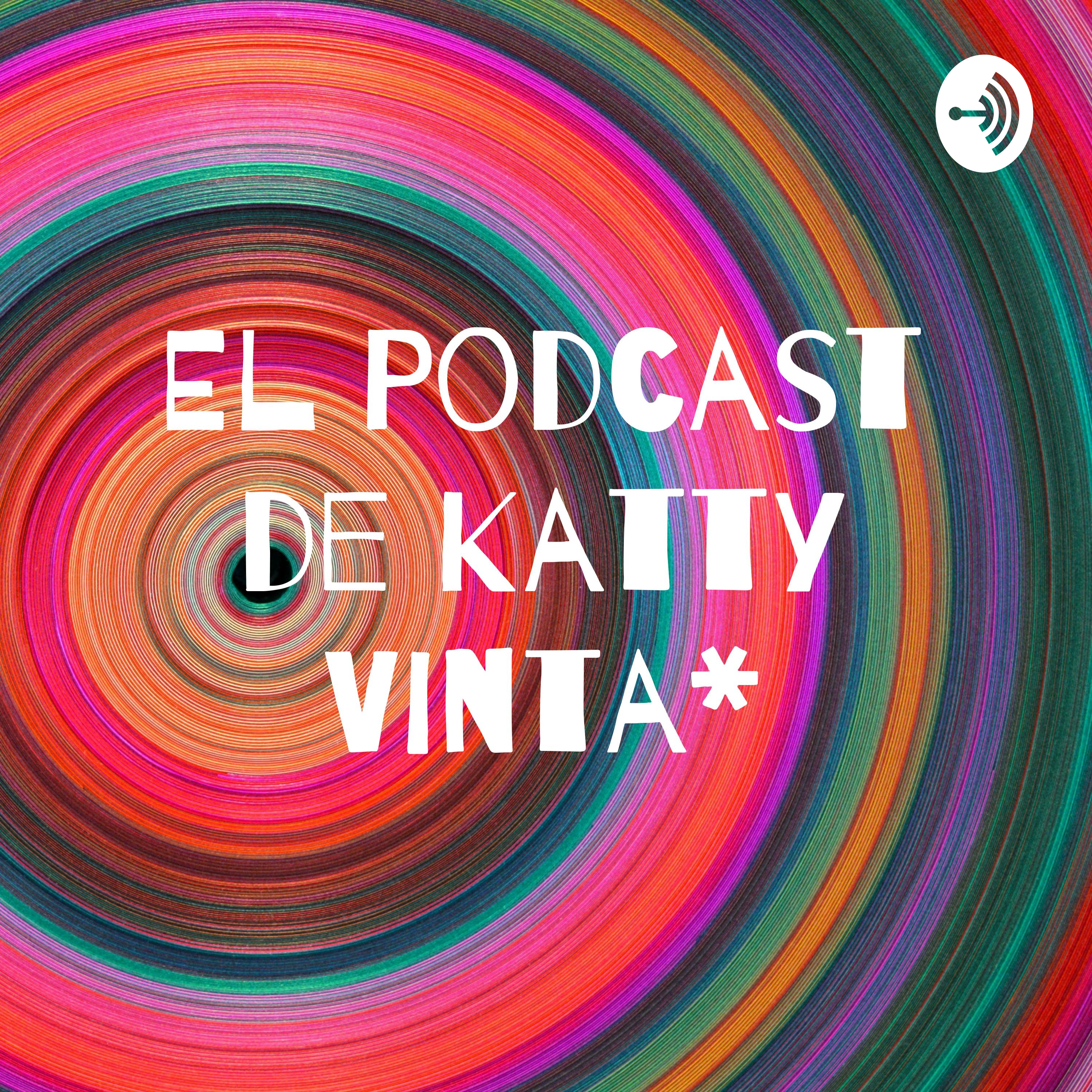 El Podcast de Katty Vinta*