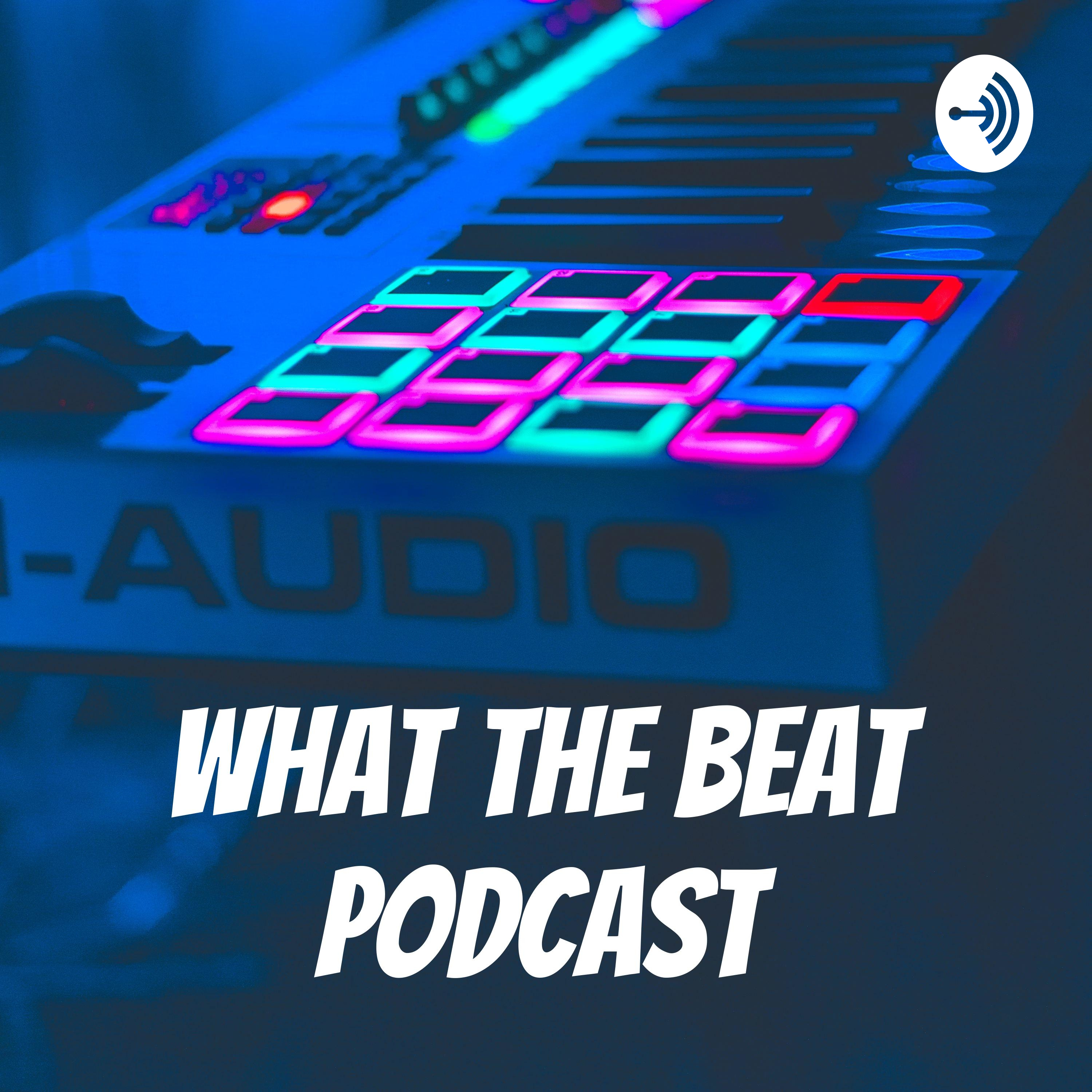 What The Beat Podcast What The Beat Podcast