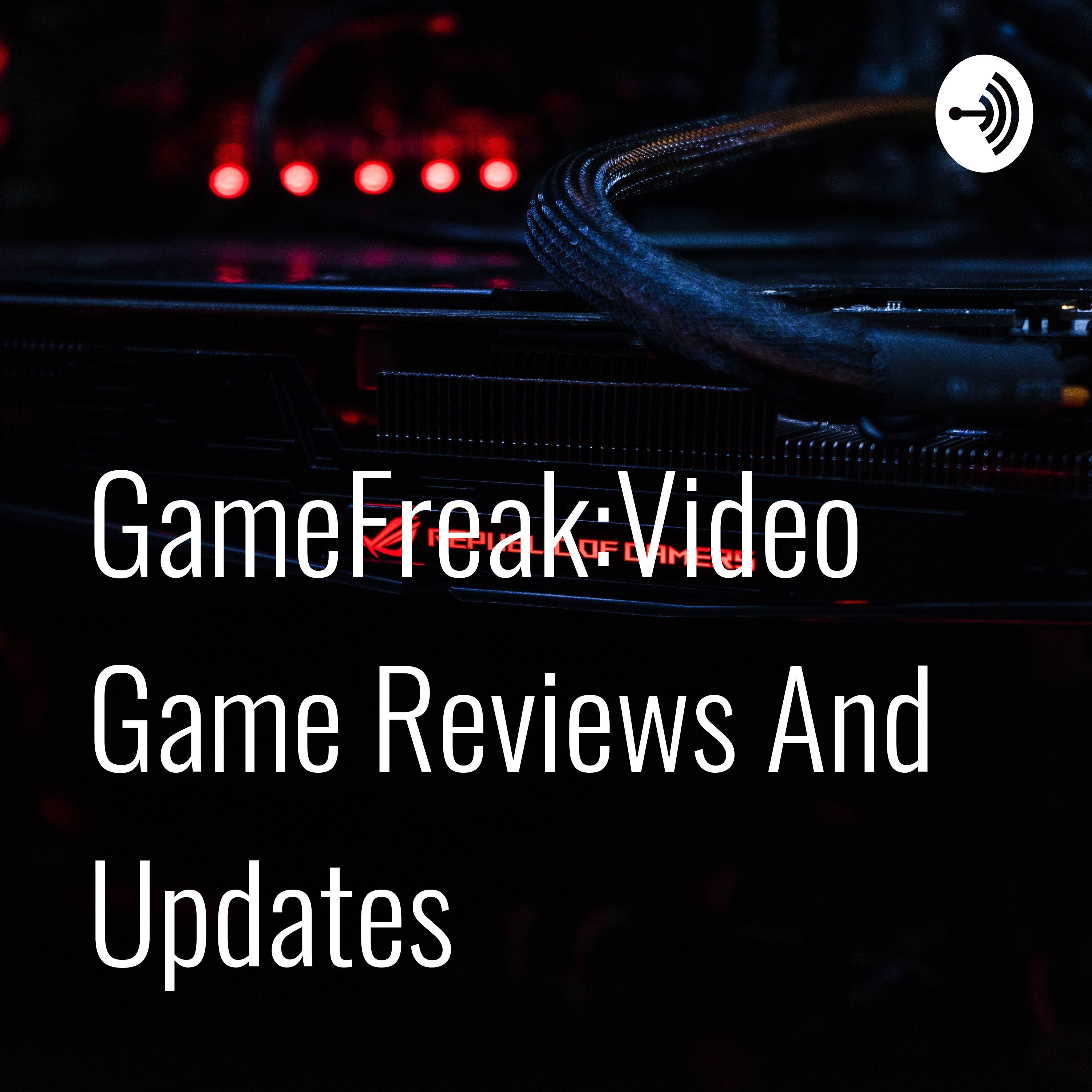 GameFreak:Video Game Reviews And Updates