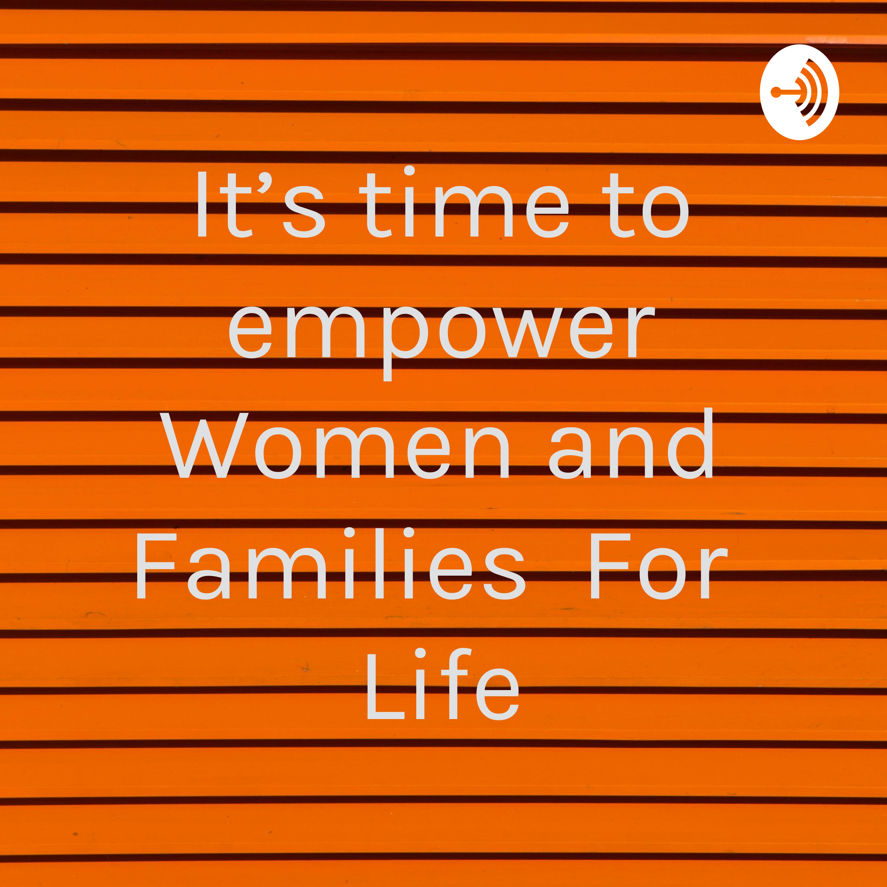 It\'s time to empower Women and Families For Life