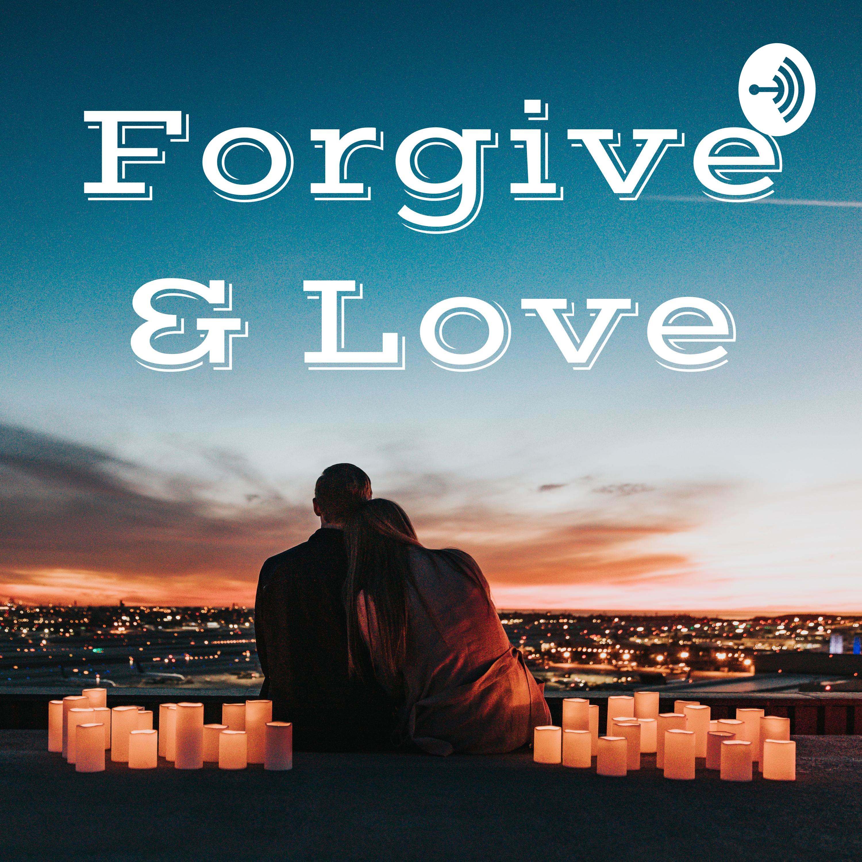 Forgive & Love Forgive & Love podcast