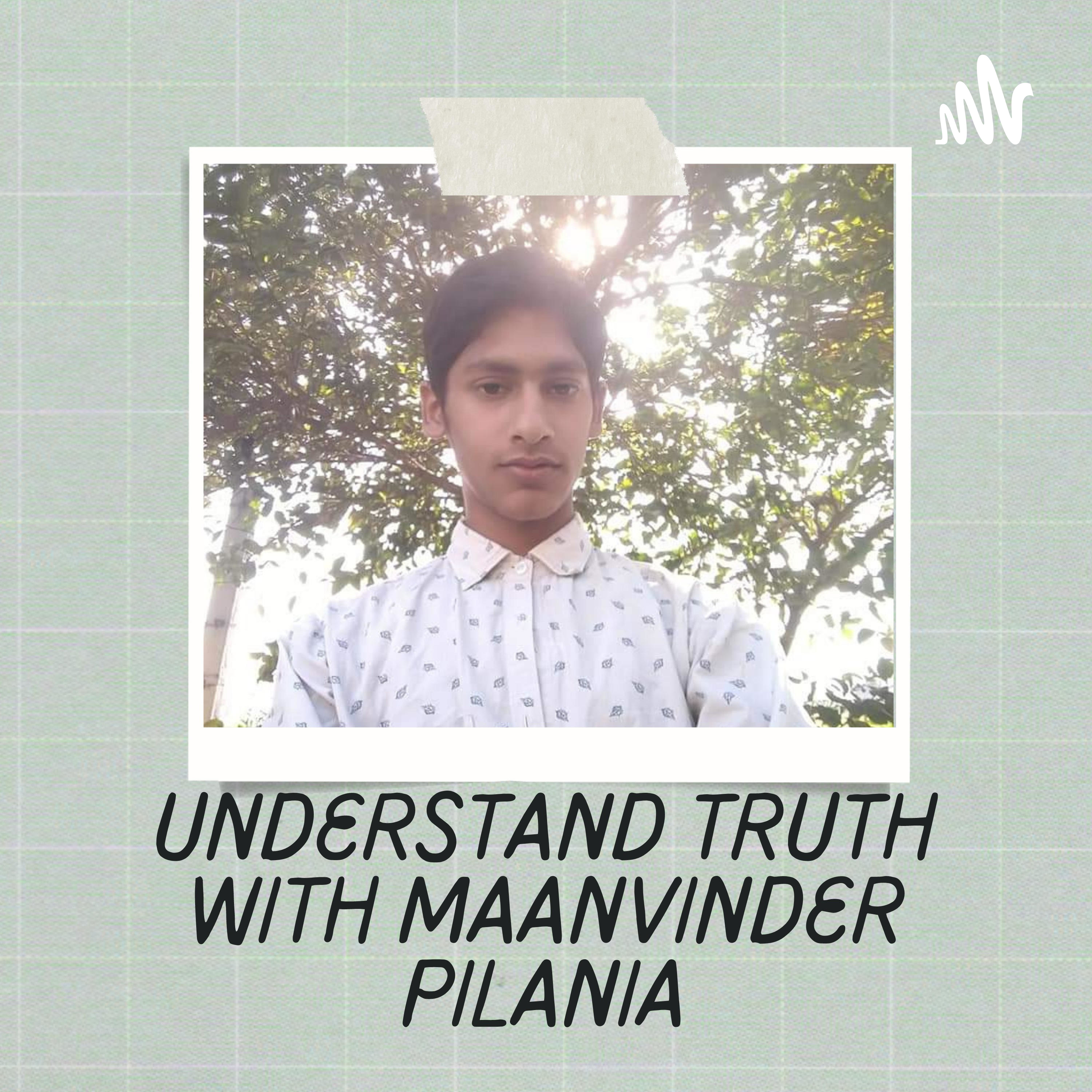 Understand Truth With Maanvinder Pilania
