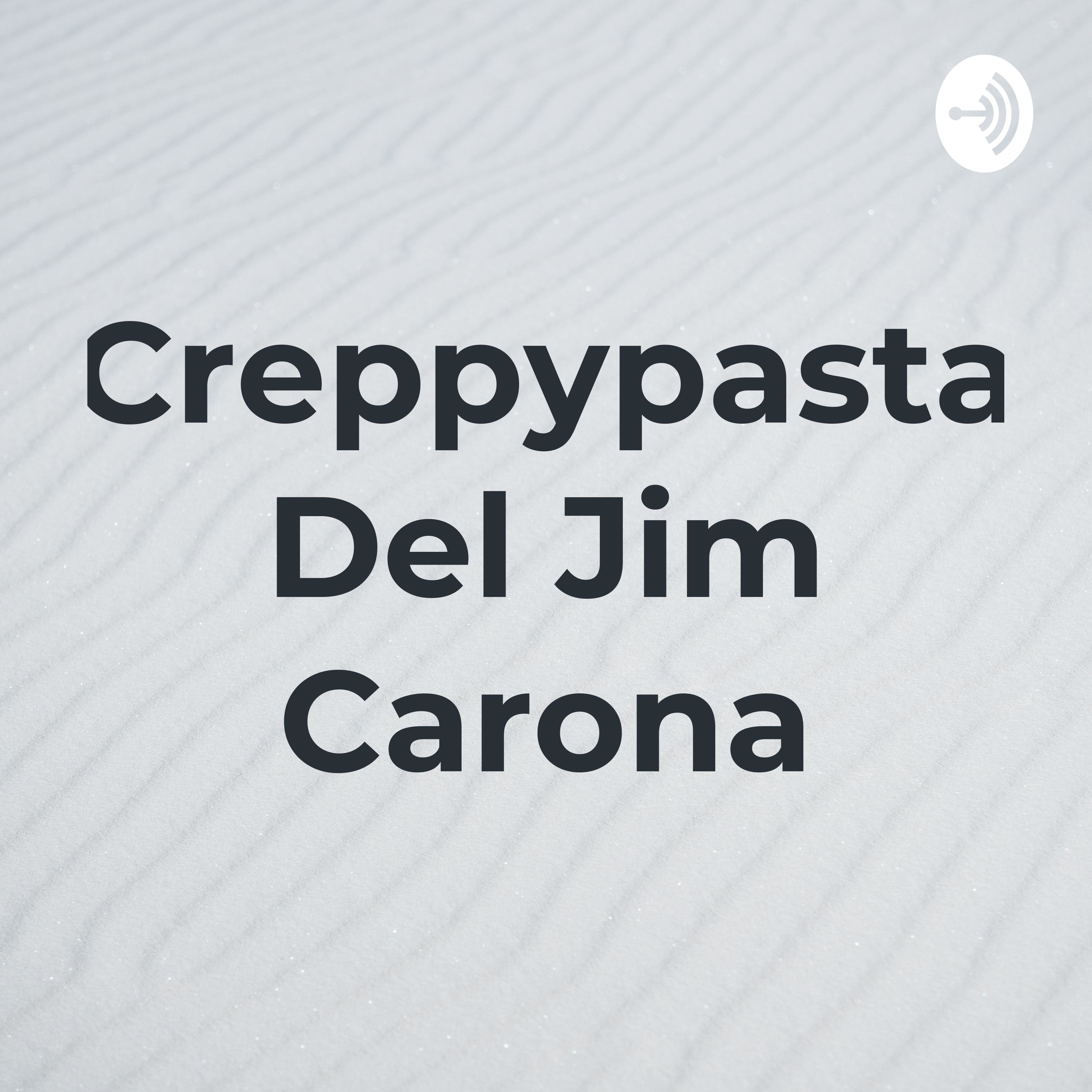 Creppypasta Del Jim Carona