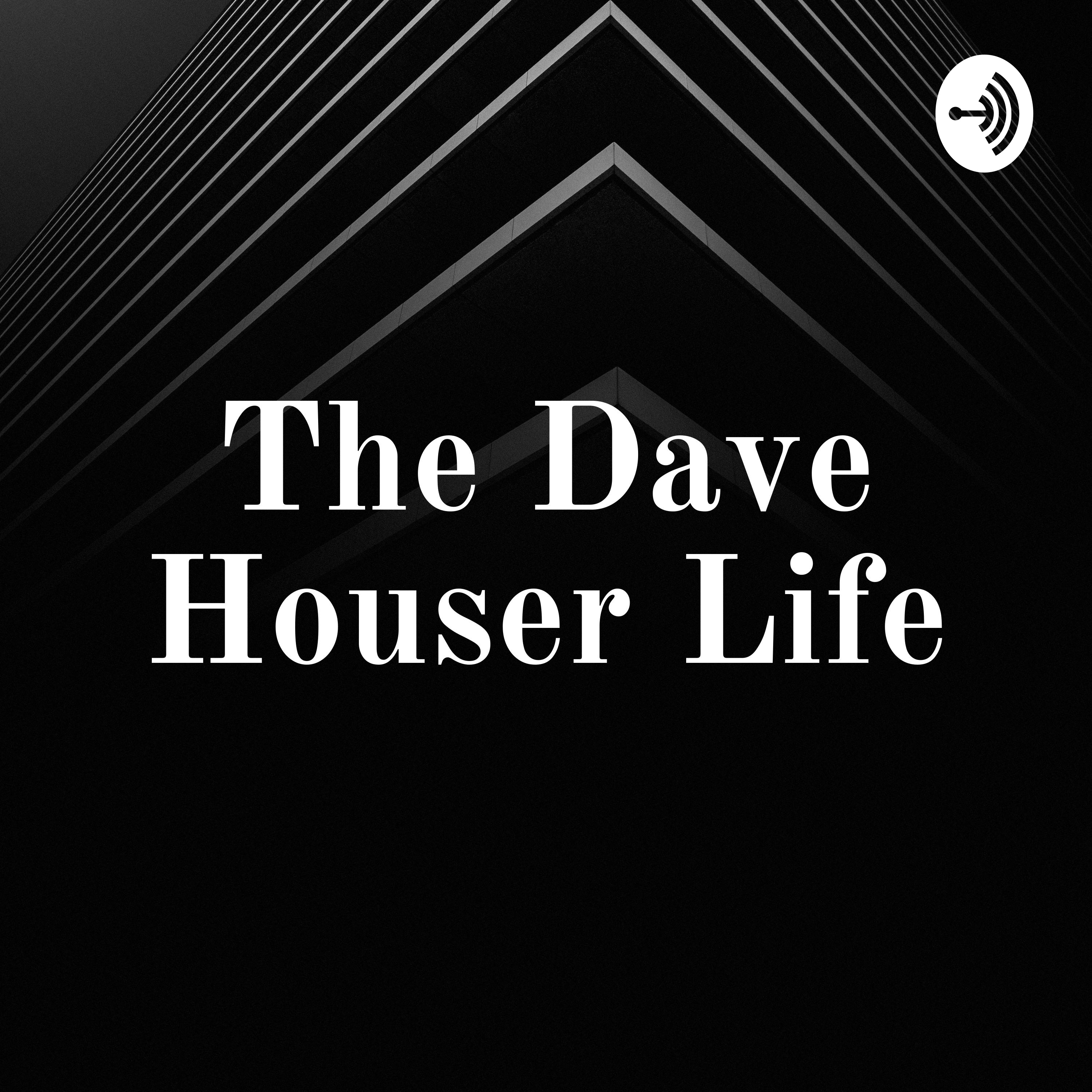 The Dave Houser Life
