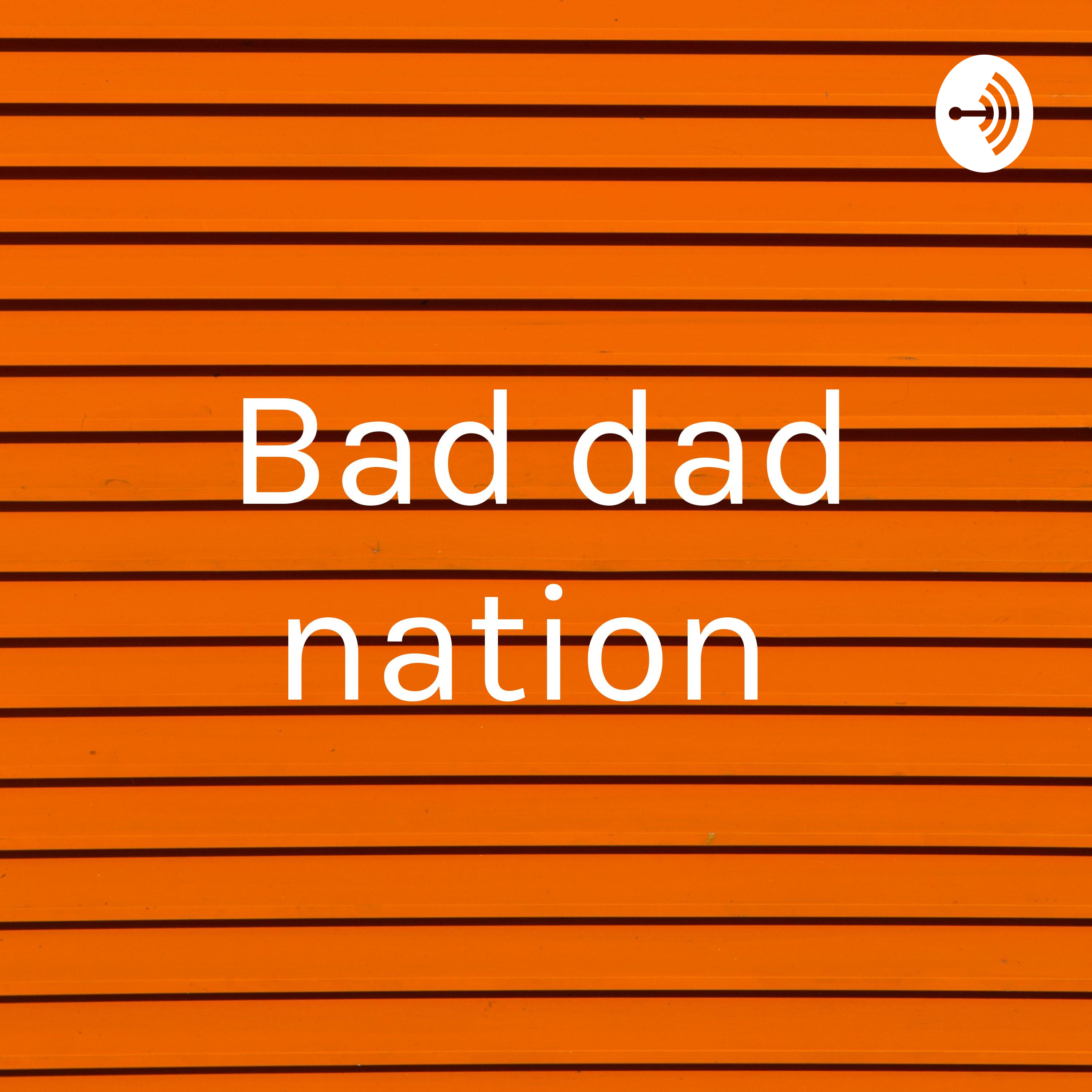 Bad dad nation 