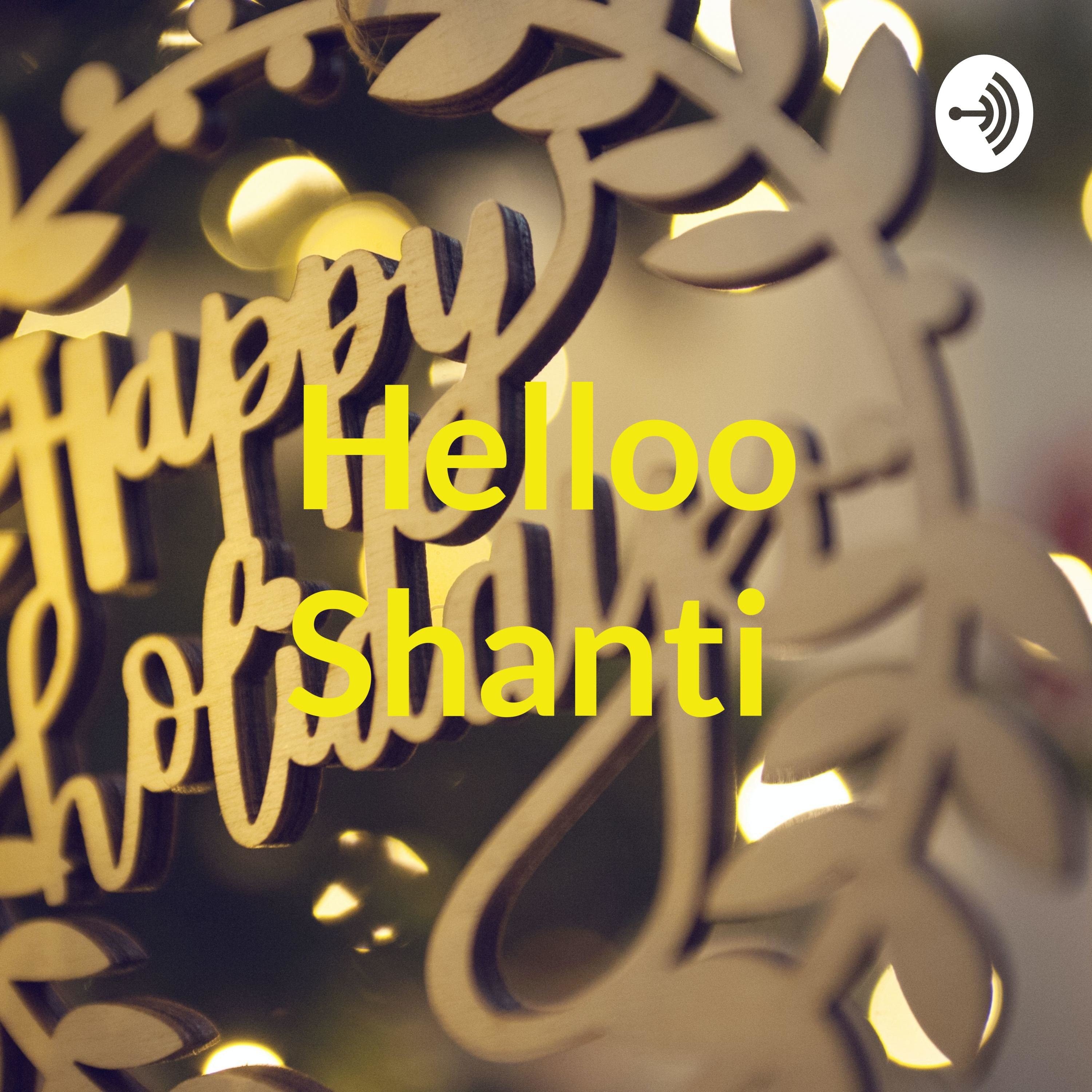 Helloo Shanti 
