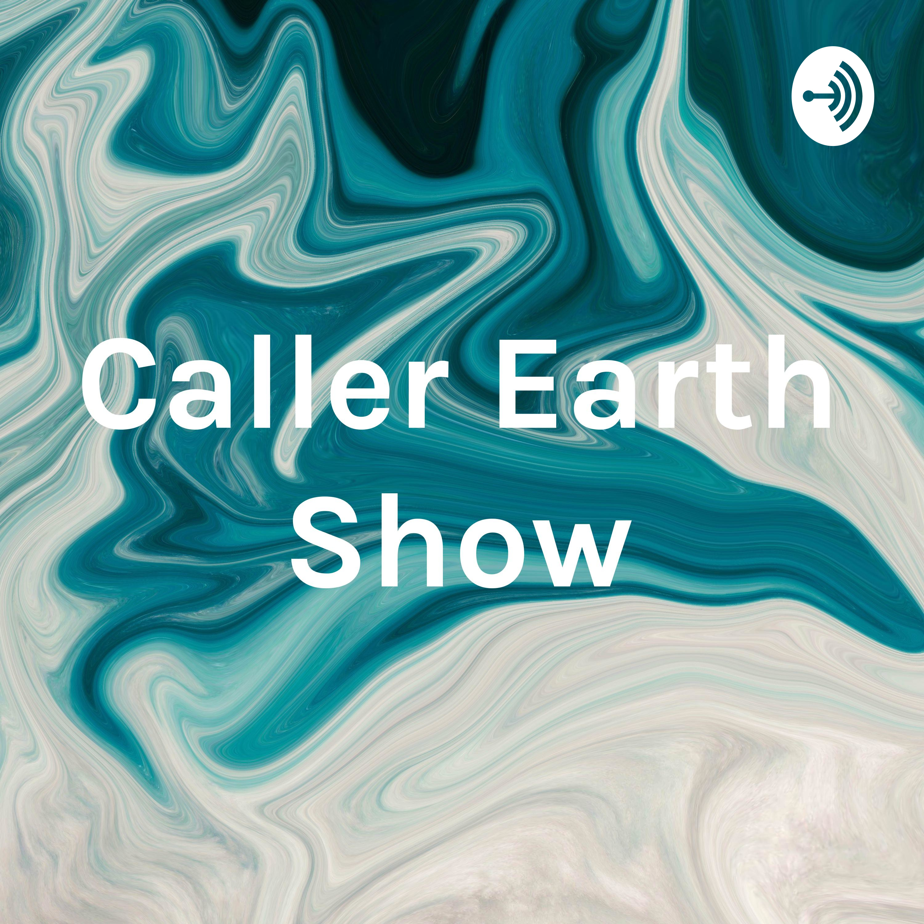 Caller Earth Show