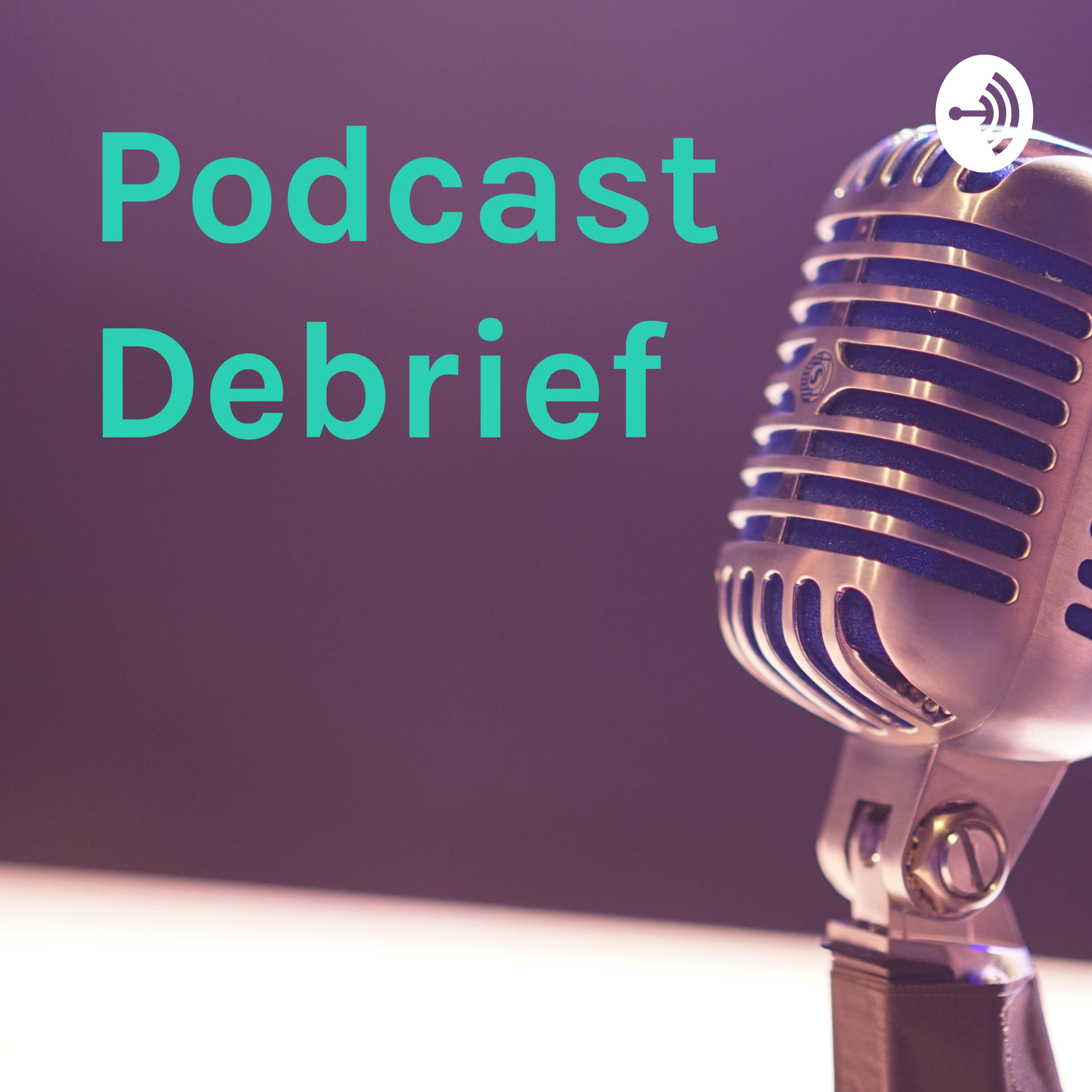 Podcast Debrief
