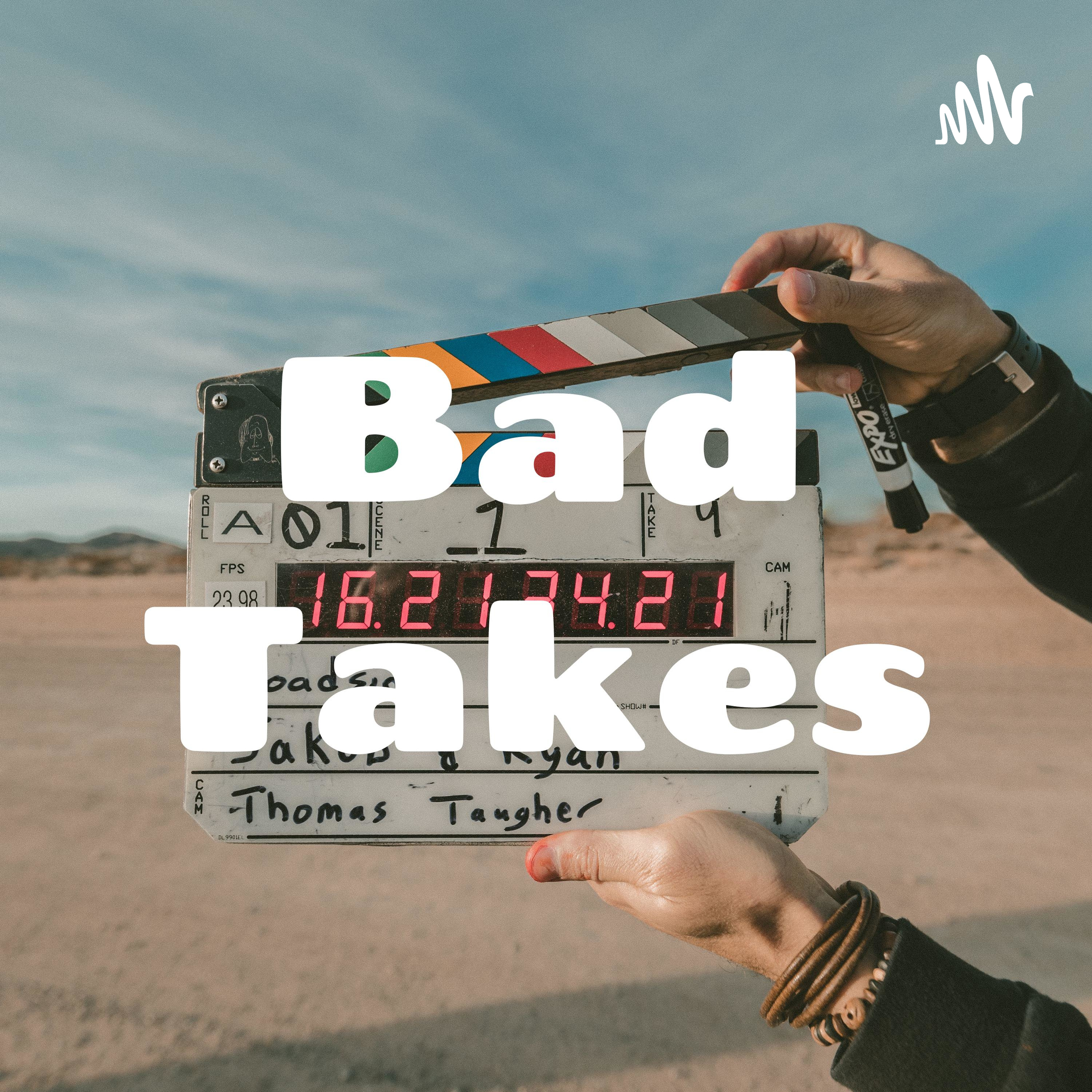 Bad Takes