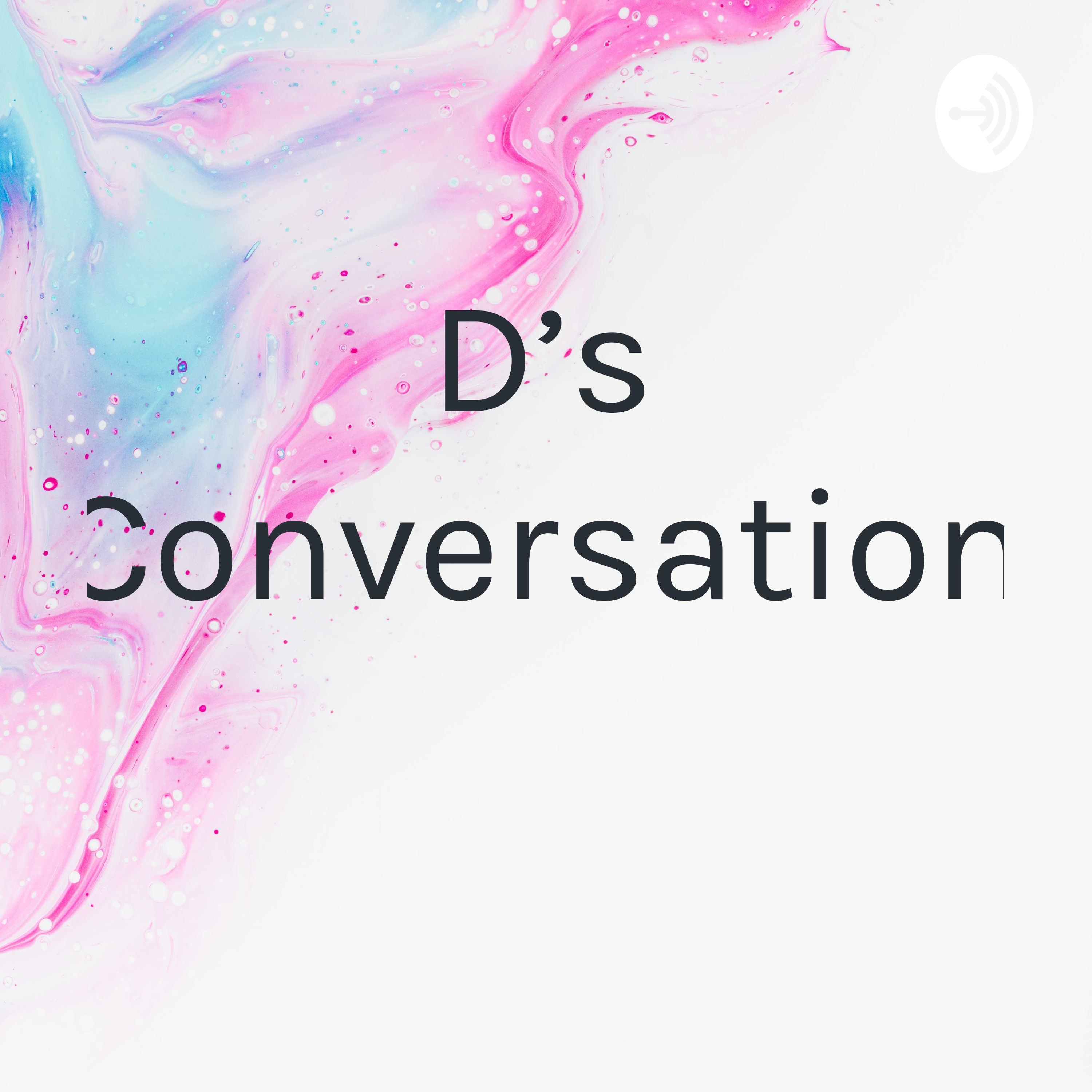 D's Conversation 