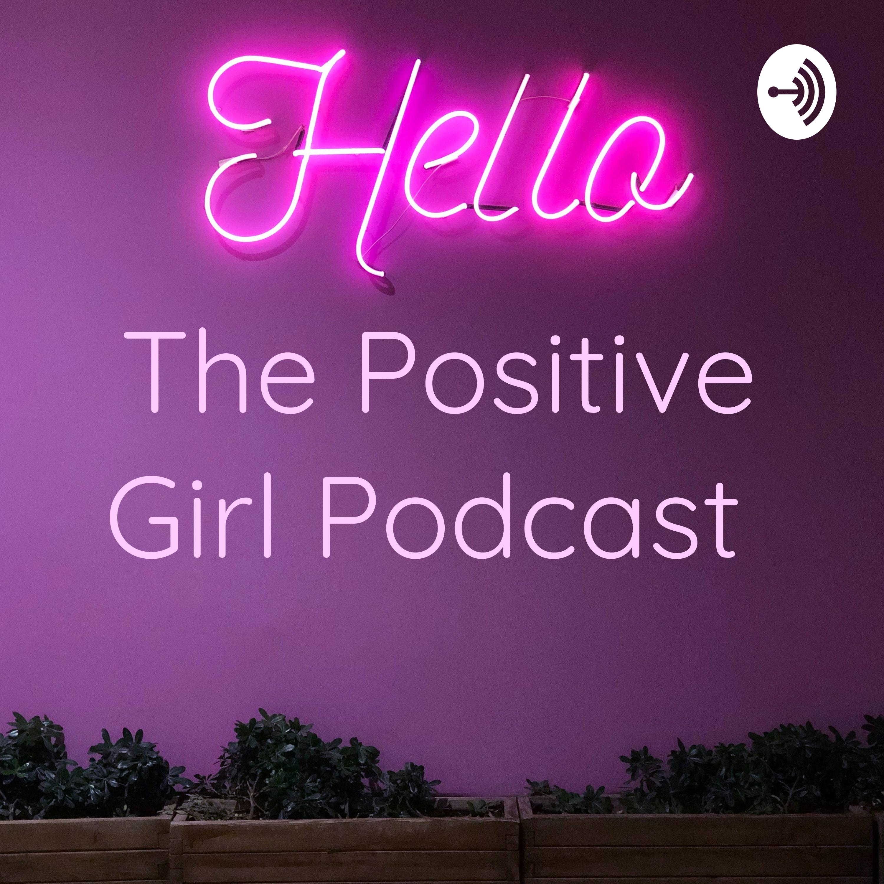 The Positive Girl Podcast