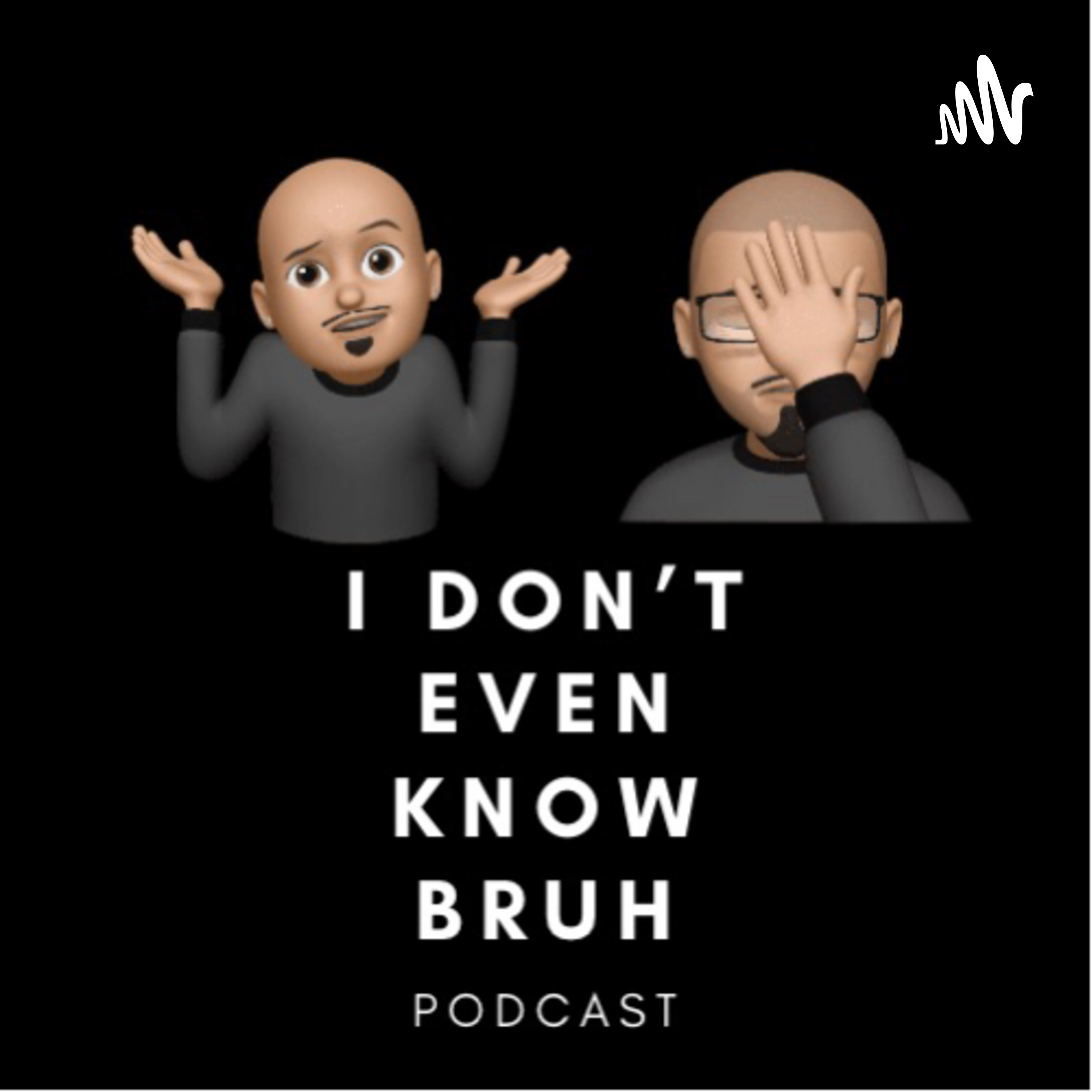 I Don’t Even Know Bruh podcast artwork