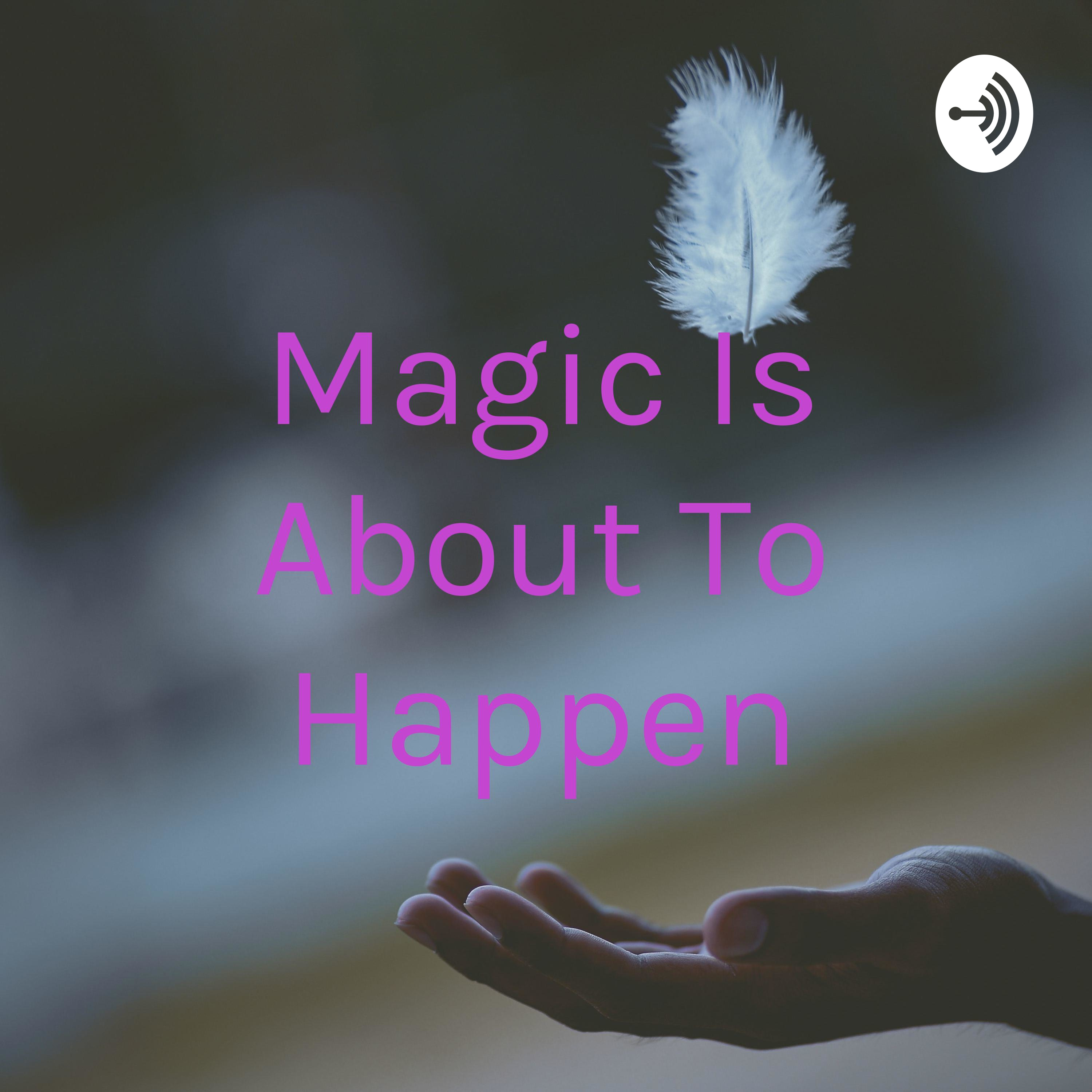 Magic Is About To Happen