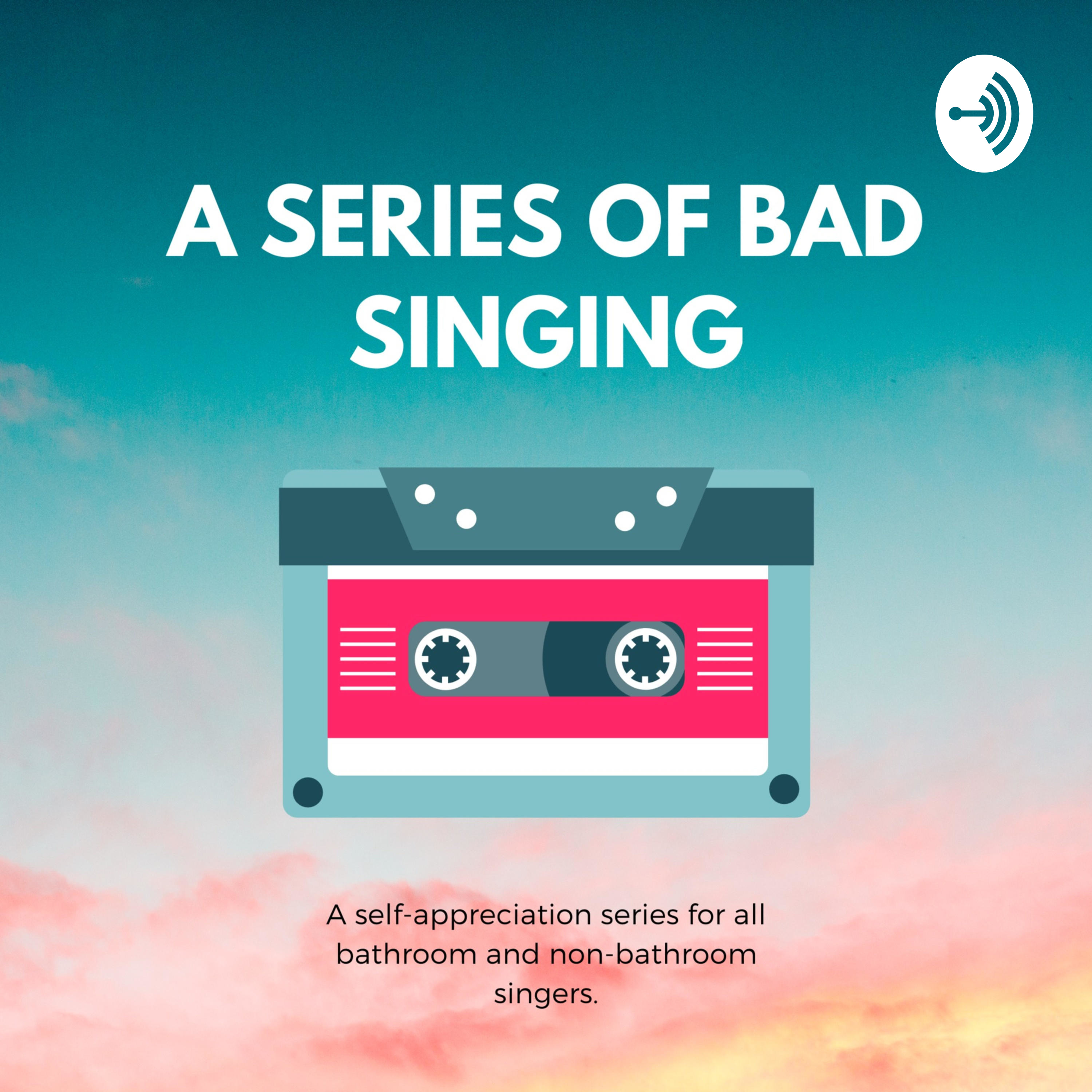 A Series of Bad Singing