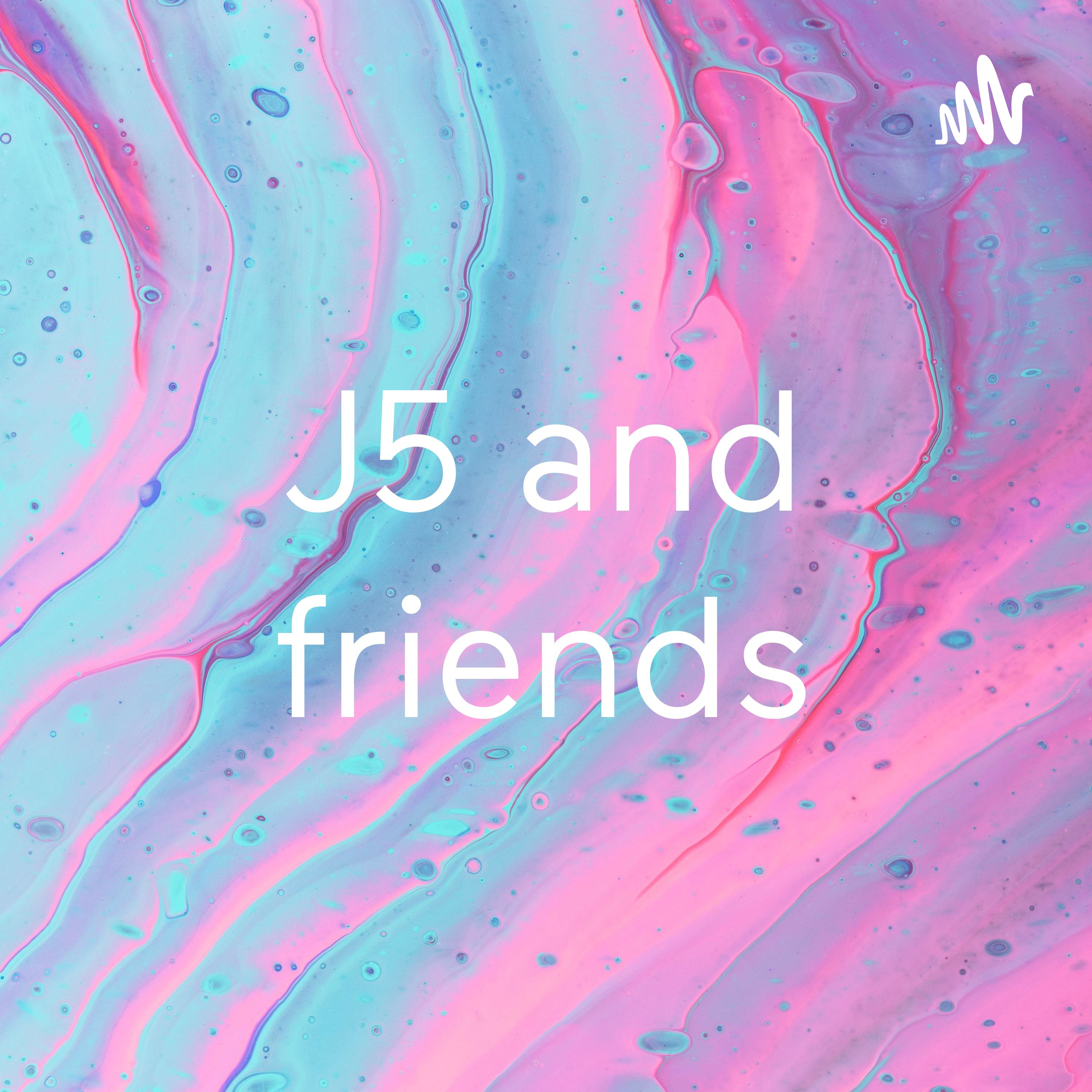 J5 and friends