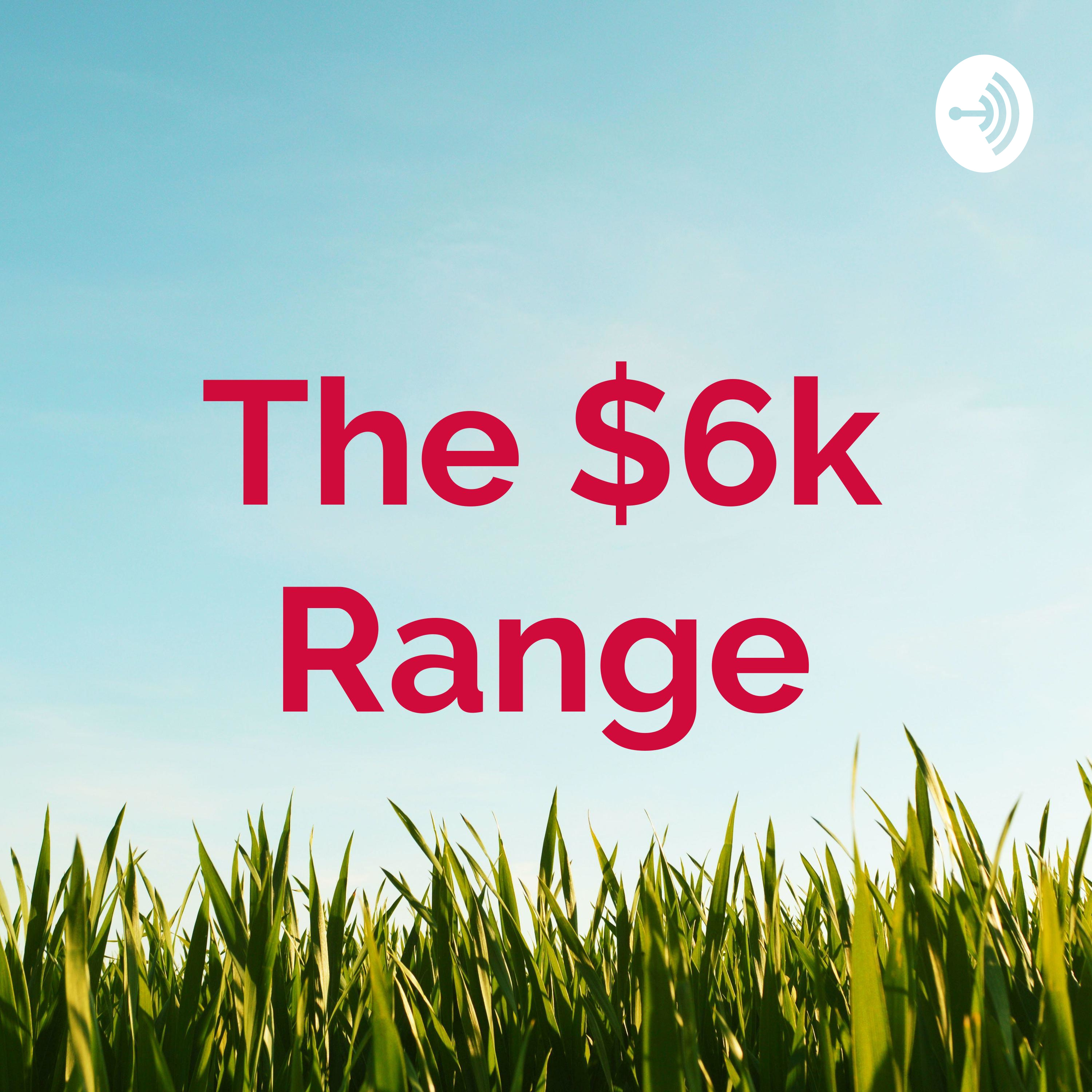 The $6k Range