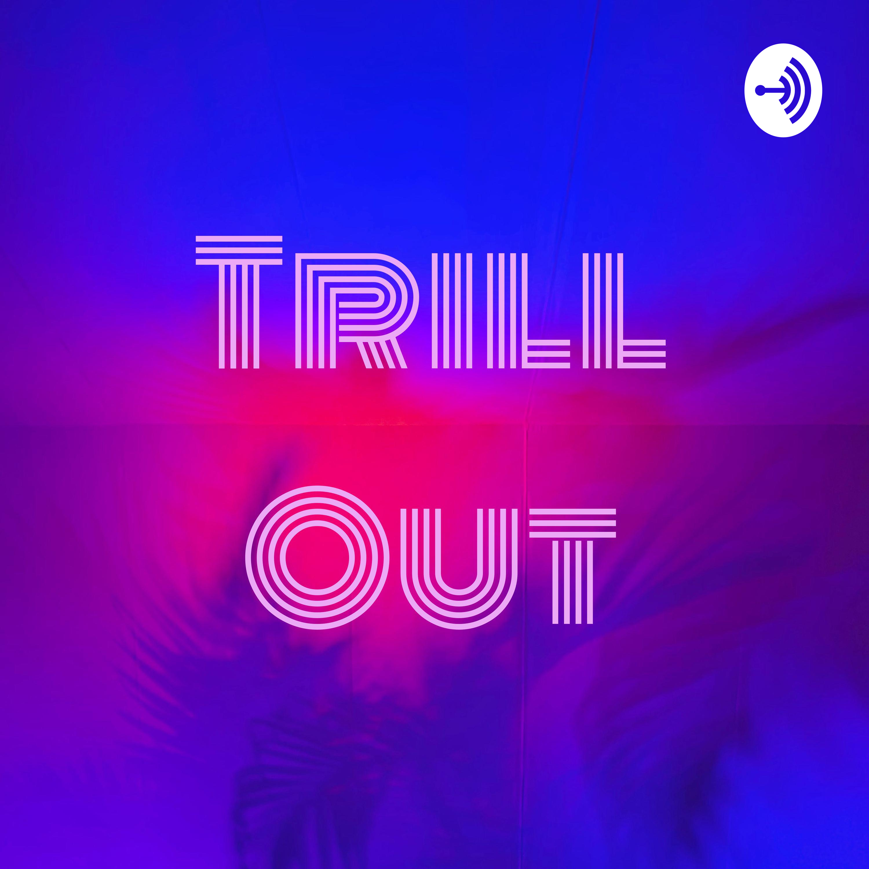 Trill Out