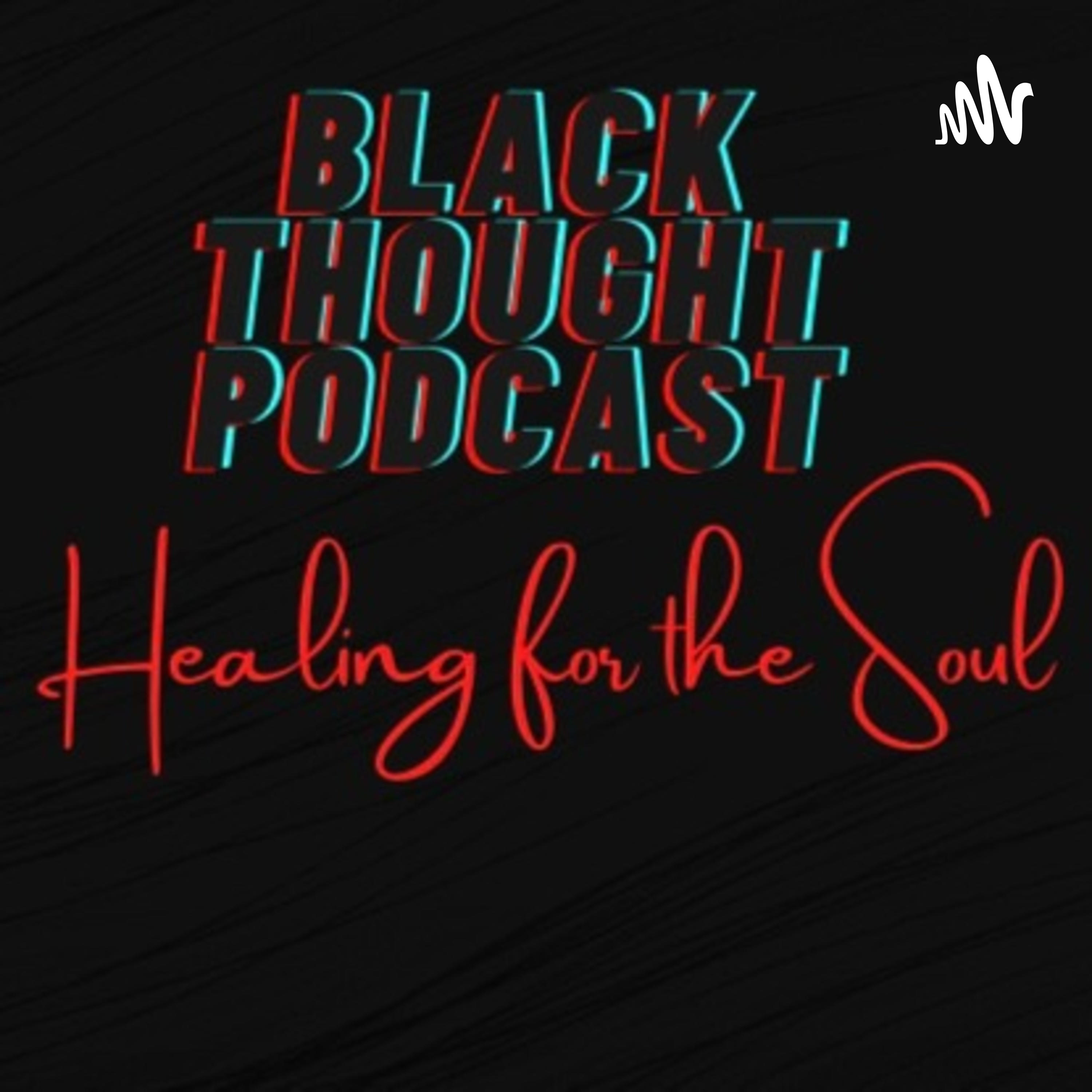 Black Thought Podcast: Healing for The Soul