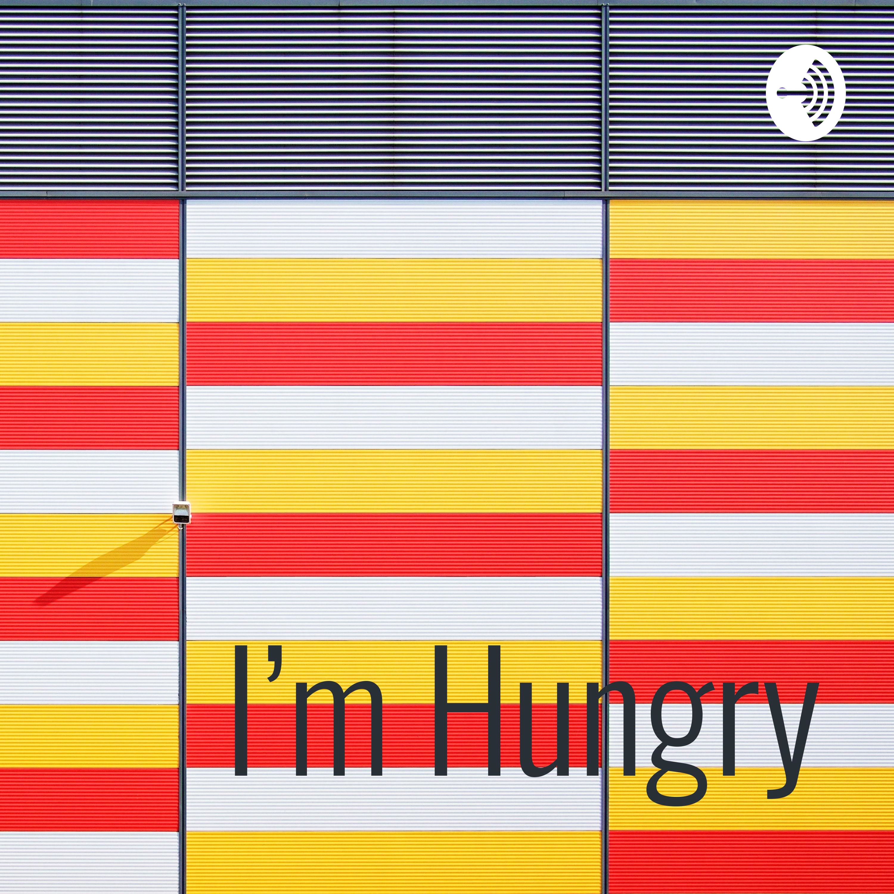 I’m Hungry