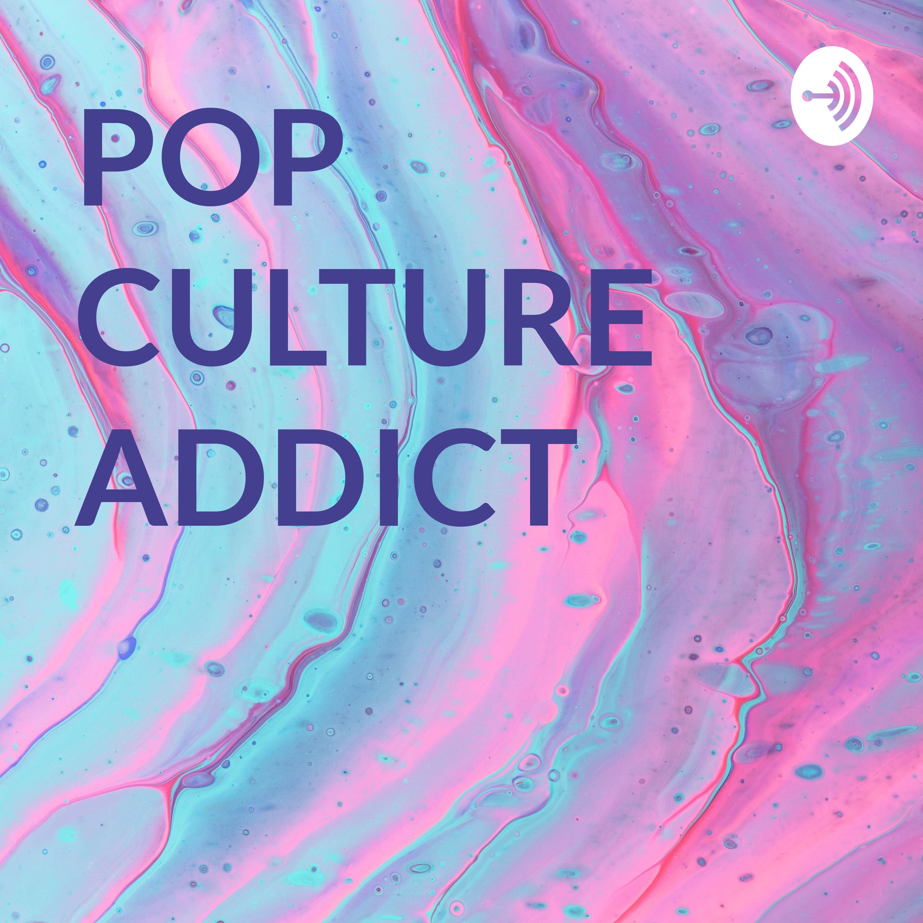 POP CULTURE ADDICT