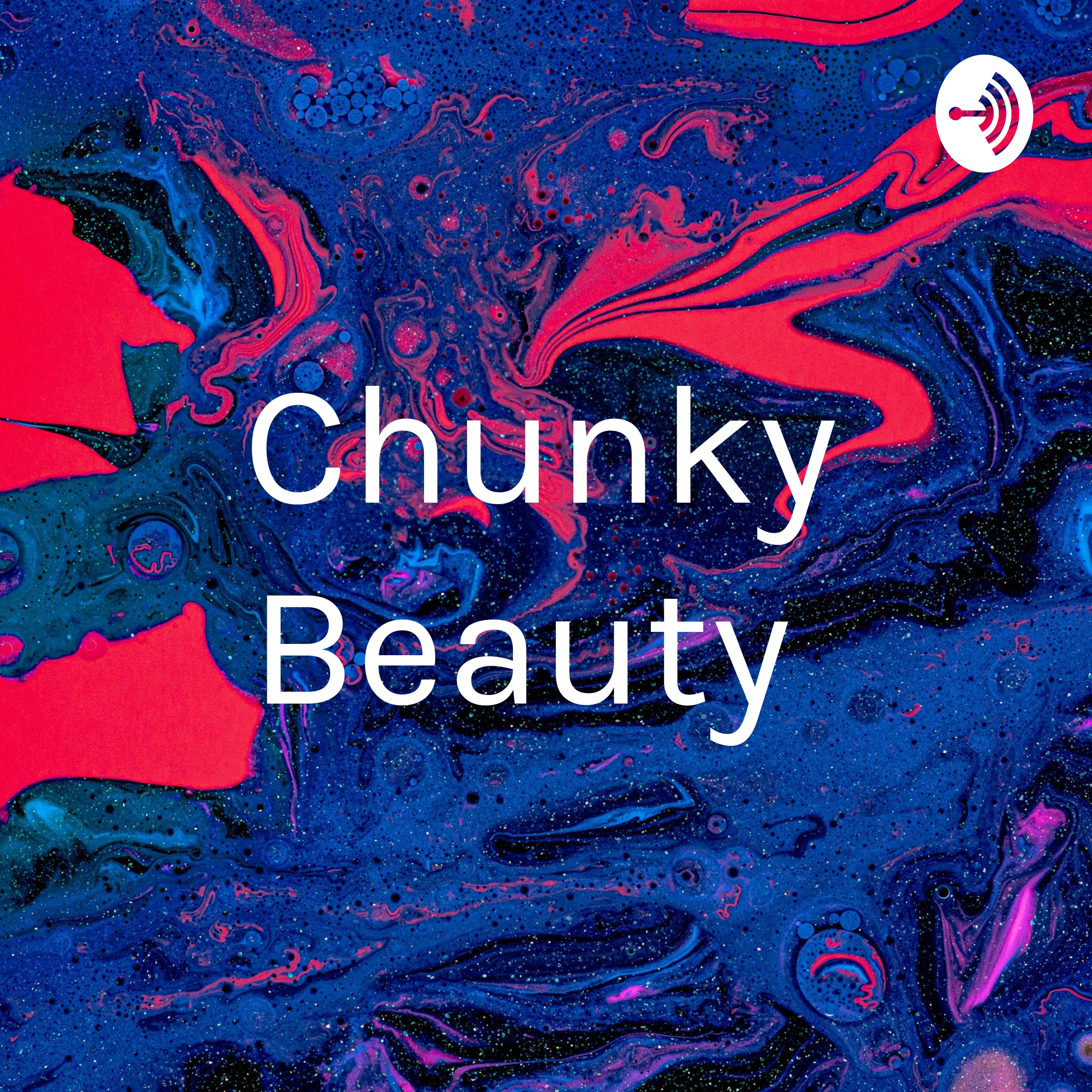 Chunky Beauty 